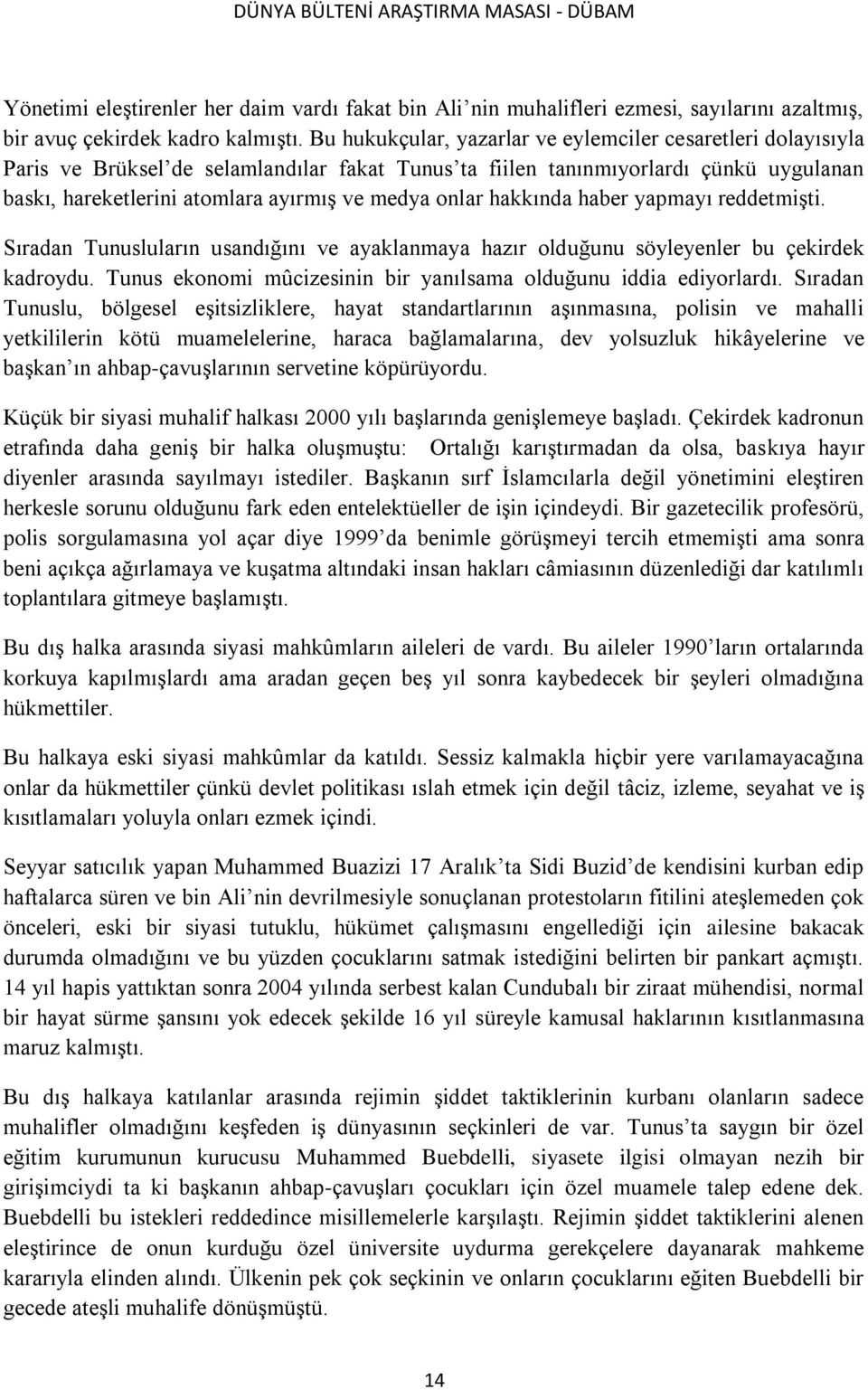 onlar hakkında haber yapmayı reddetmiģti. Sıradan Tunusluların usandığını ve ayaklanmaya hazır olduğunu söyleyenler bu çekirdek kadroydu.