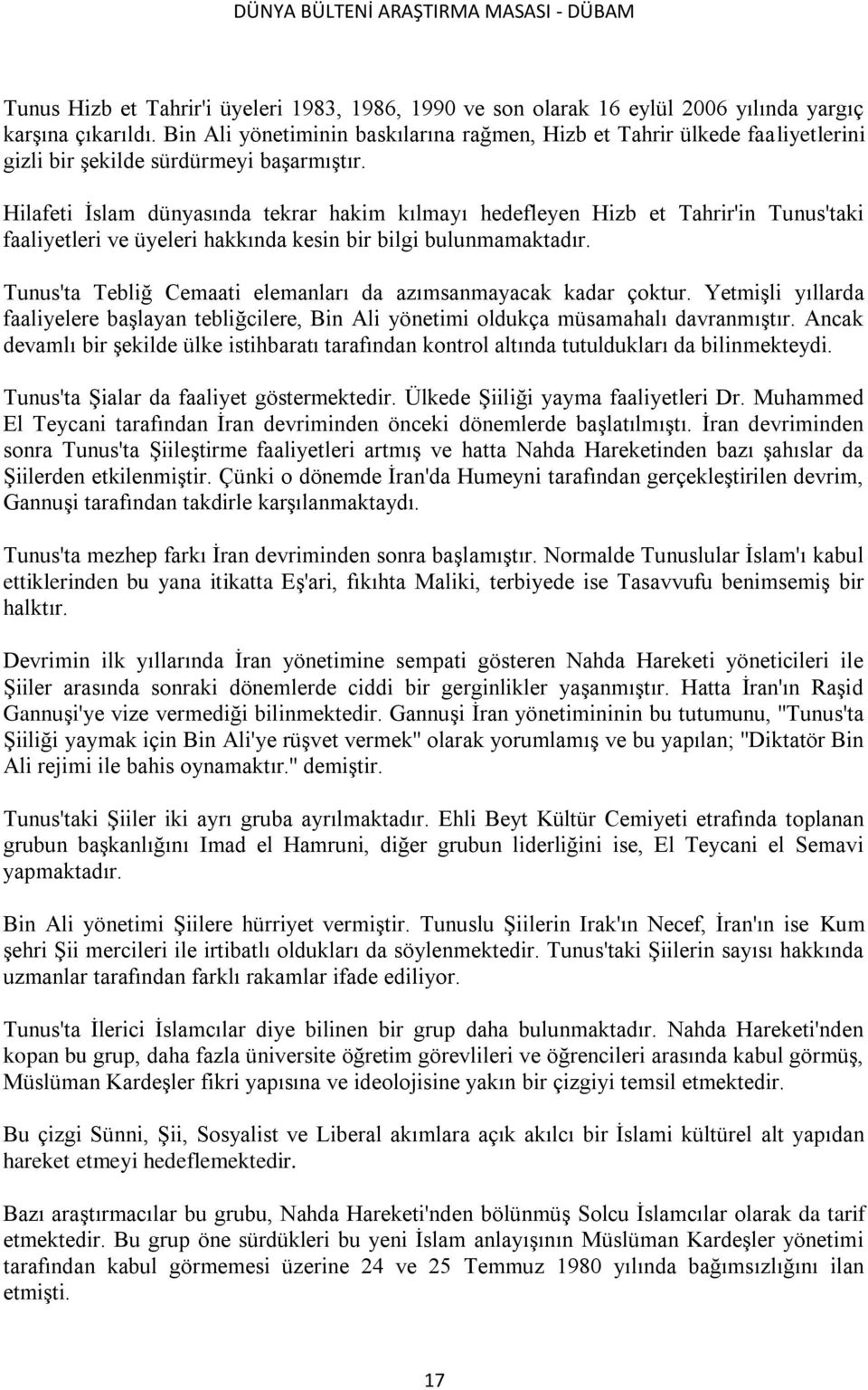 Hilafeti Ġslam dünyasında tekrar hakim kılmayı hedefleyen Hizb et Tahrir'in Tunus'taki faaliyetleri ve üyeleri hakkında kesin bir bilgi bulunmamaktadır.