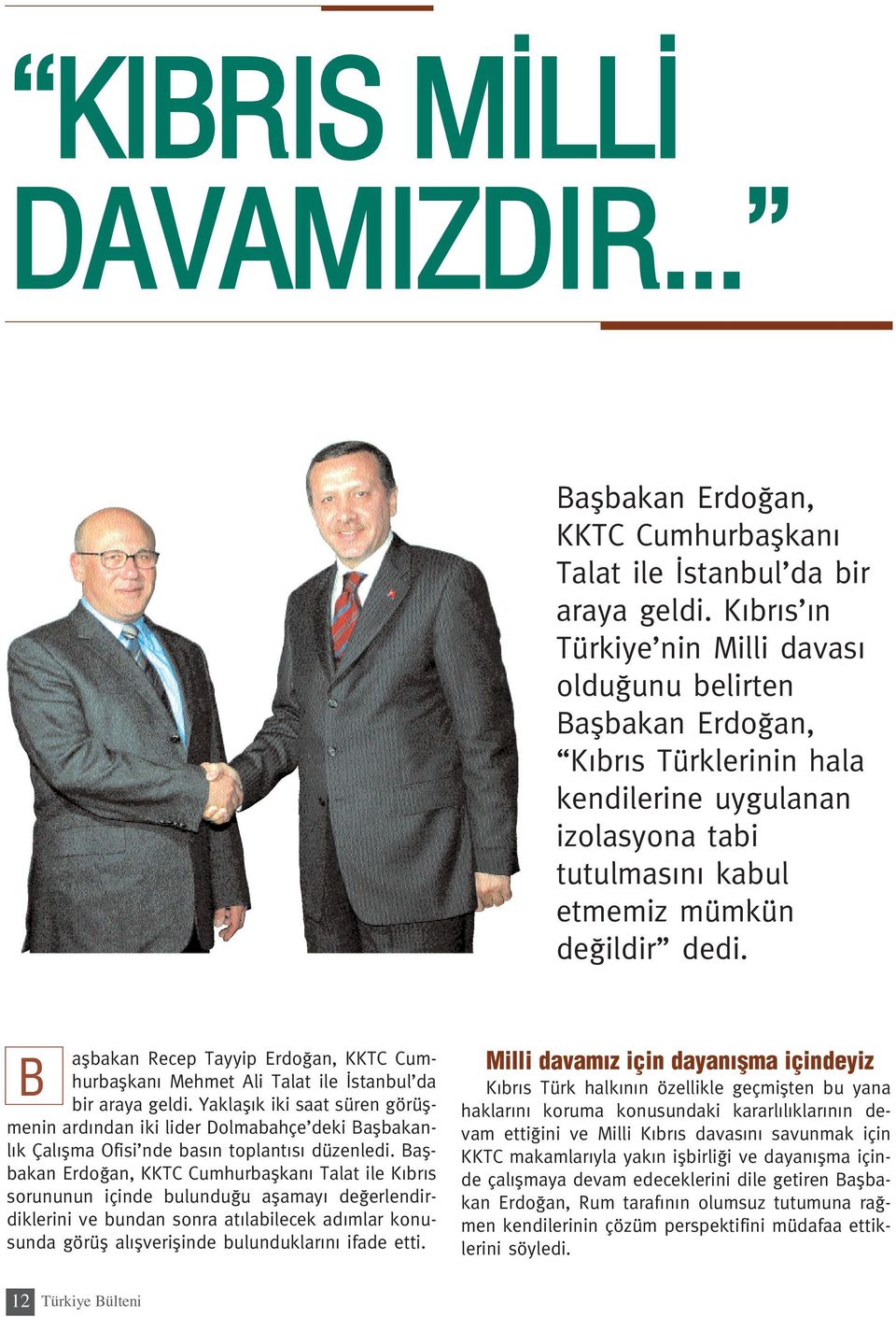 B aflbakan Recep Tayyip Erdo an, KKTC Cumhurbaflkan Mehmet Ali Talat ile stanbul da bir araya geldi.