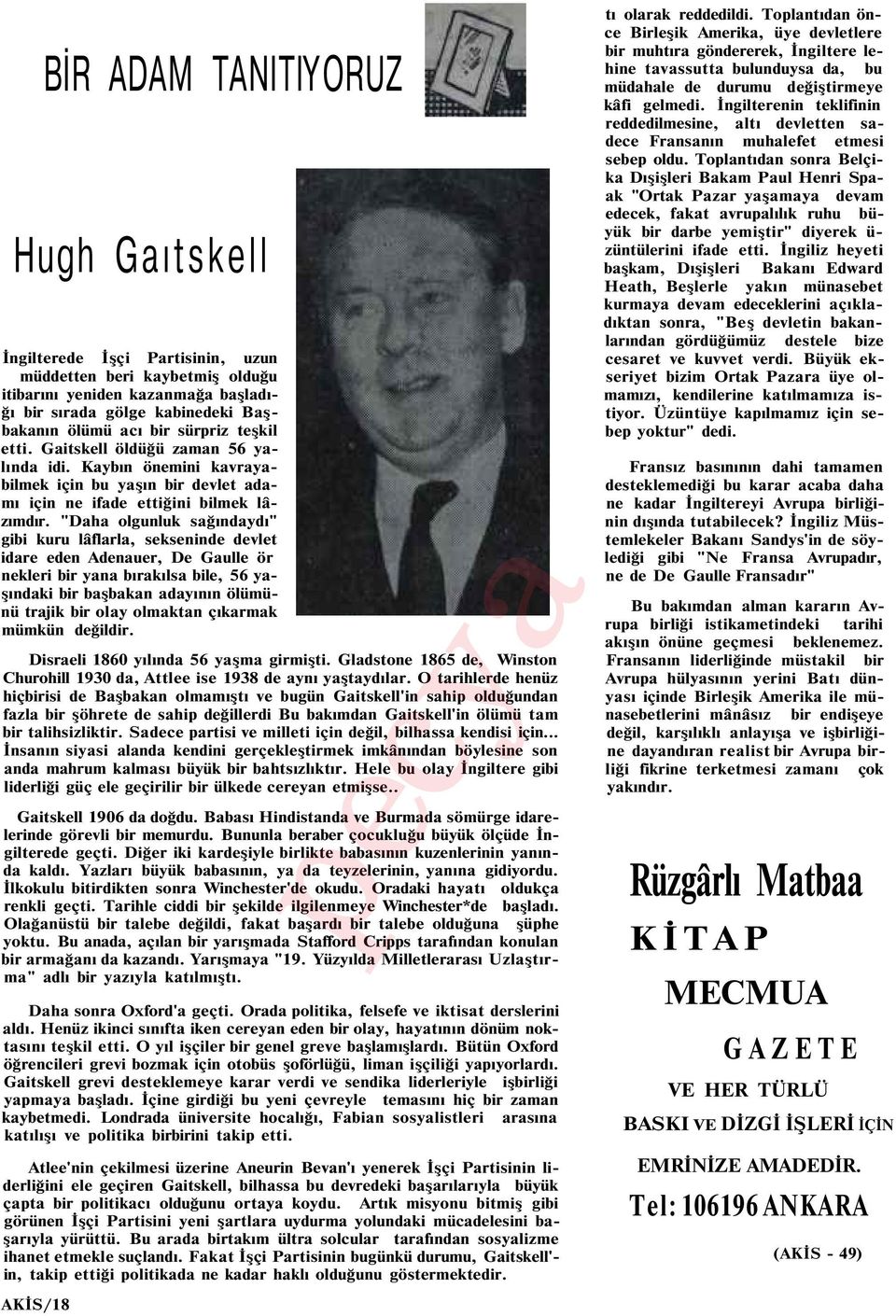 "Daha olgunluk sağındaydı" gibi kuru lâflarla, sekseninde devlet idare eden Adenauer, De Gaulle ör nekleri bir yana bırakılsa bile, 56 yaşındaki bir başbakan adayının ölümünü trajik bir olay olmaktan