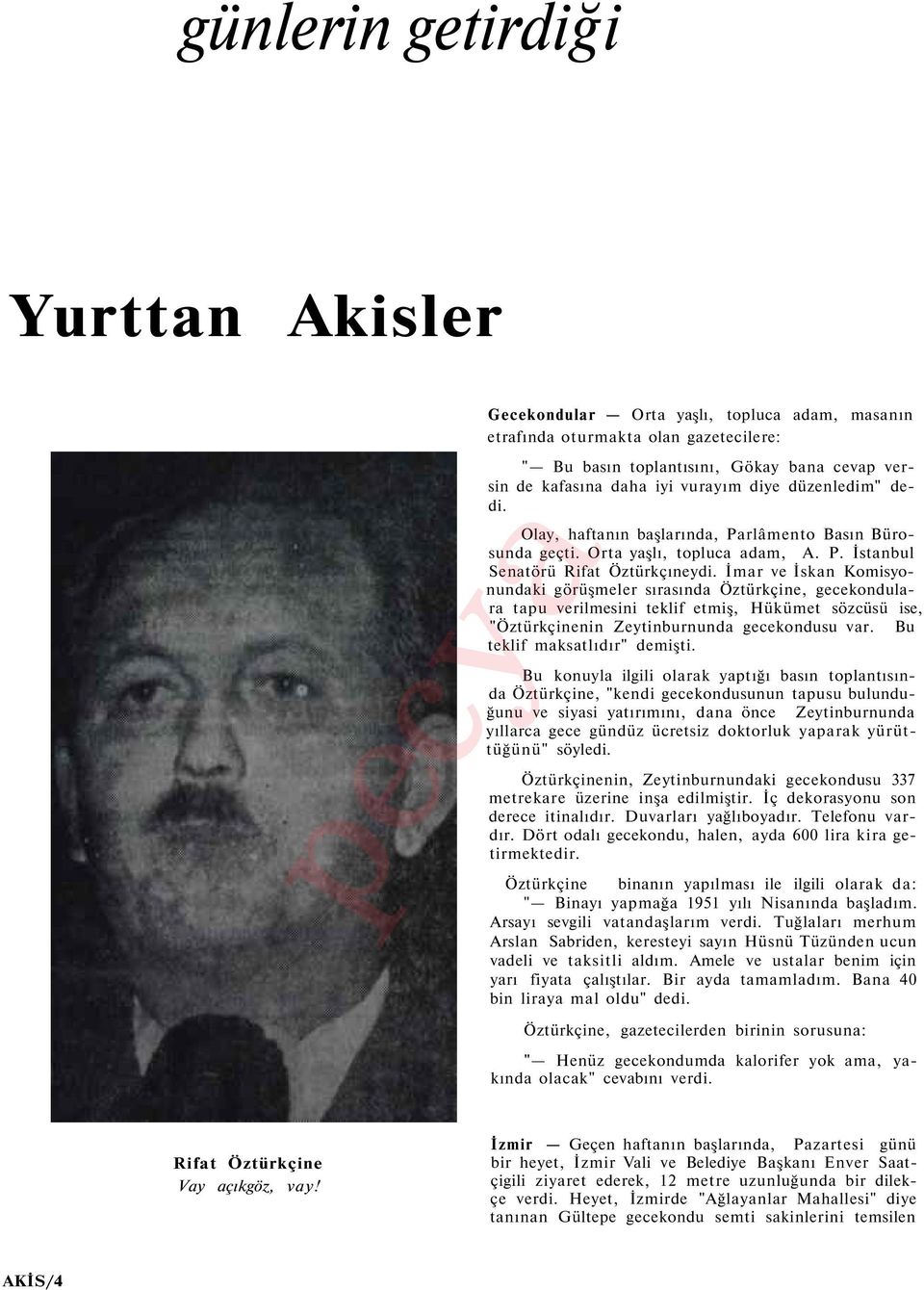 İmar ve İskan Komisyonundaki görüşmeler sırasında Öztürkçine, gecekondulara tapu verilmesini teklif etmiş, Hükümet sözcüsü ise, "Öztürkçinenin Zeytinburnunda gecekondusu var.