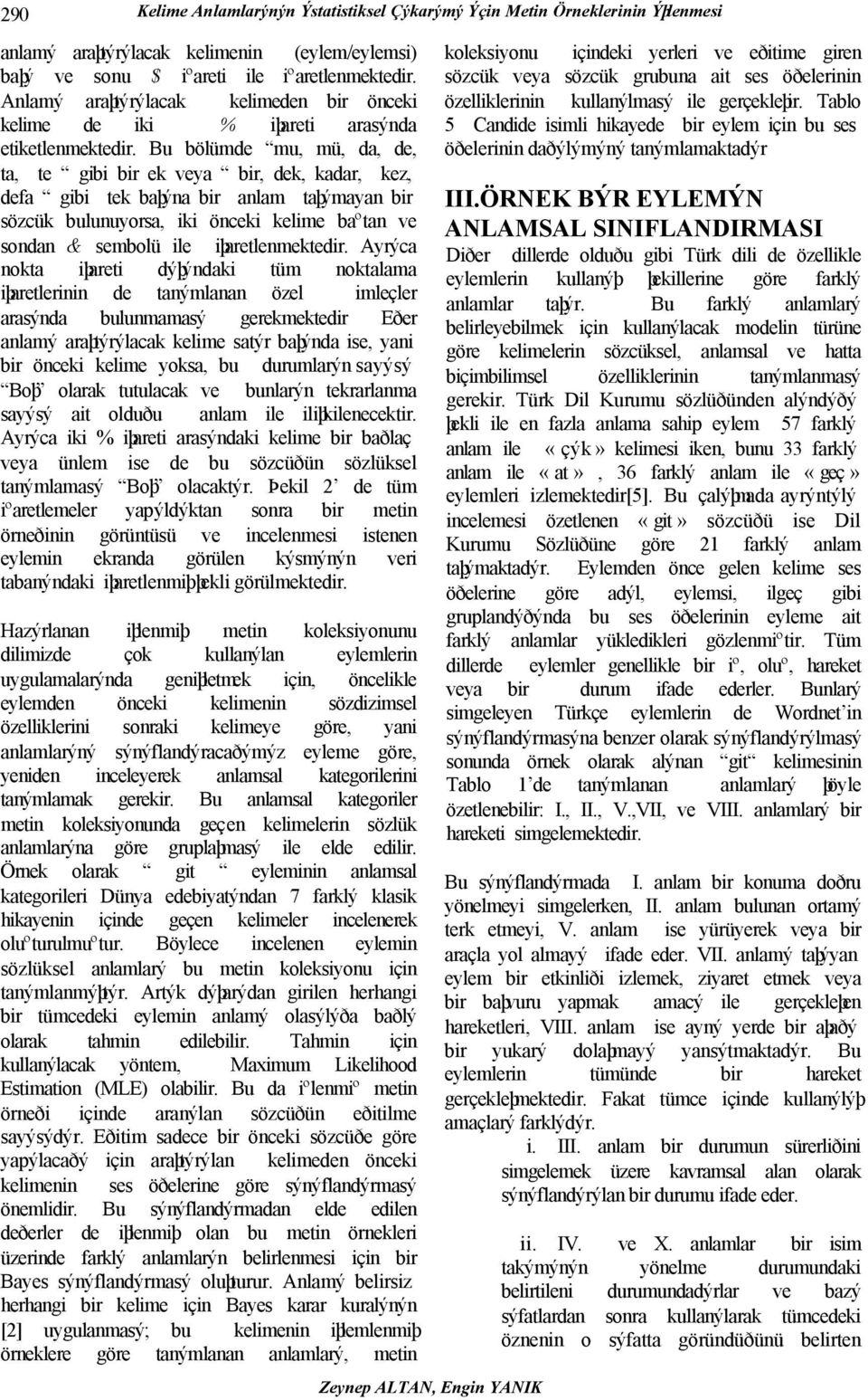 Bu bölümde mu, mü, da, de, ta, te gibi bir ek veya bir, dek, kadar, kez, defa gibi tek baþýna bir anlam taþýmayan bir sözcük bulunuyorsa, iki önceki kelime baºtan ve sondan & sembolü ile