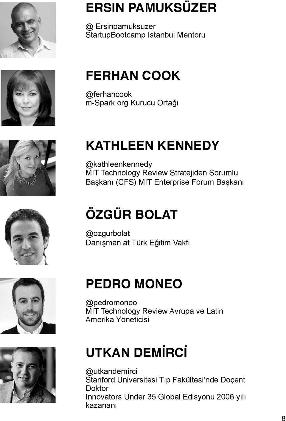 Forum Başkanı ÖZGÜR BOLAT @ozgurbolat Danışman at Türk Eğitim Vakfı PEDRO MONEO @pedromoneo MIT Technology Review Avrupa ve