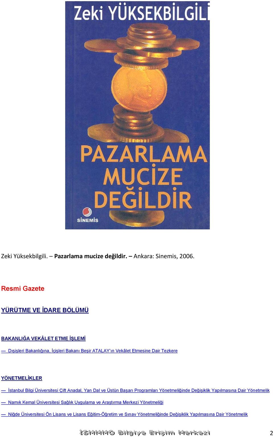 YÖNETMELİKLER İstanbul Bilgi Üniversitesi Çift Anadal, Yan Dal ve Üstün Başarı Programları Yönetmeliğinde Değişiklik Yapılmasına Dair Yönetmelik Namık Kemal