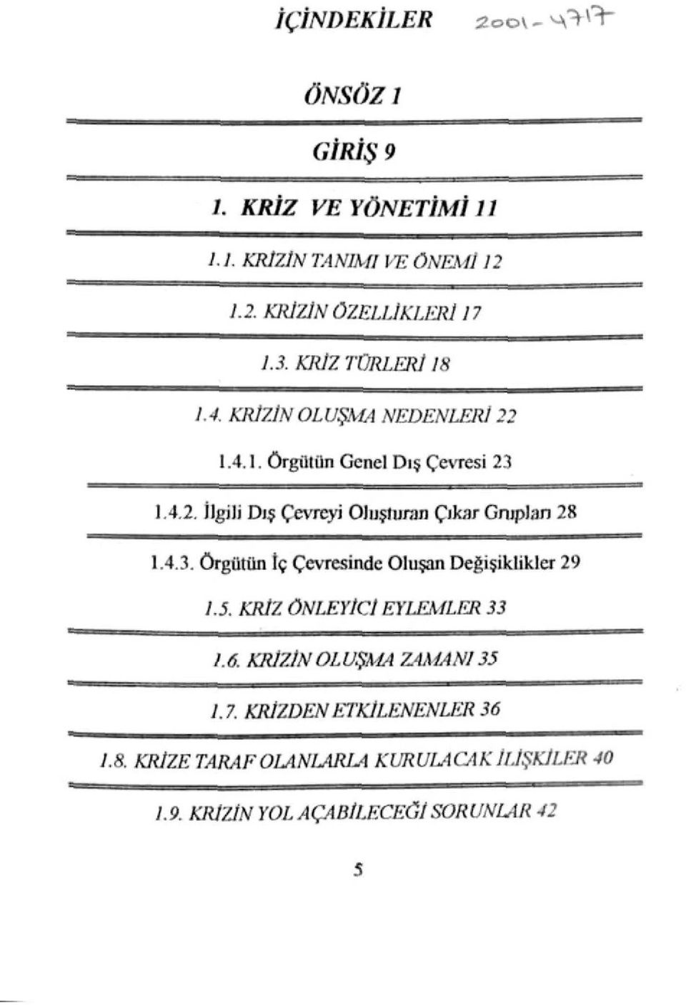 4.3. Örgütün tç Çevresinde Oluşan Değişiklikler 29 LS. KRİZ ÖNLEYİCİ EYLEMLER 33 1.6. KRİZİN OLUŞMA ZAMANI 35 1.7.