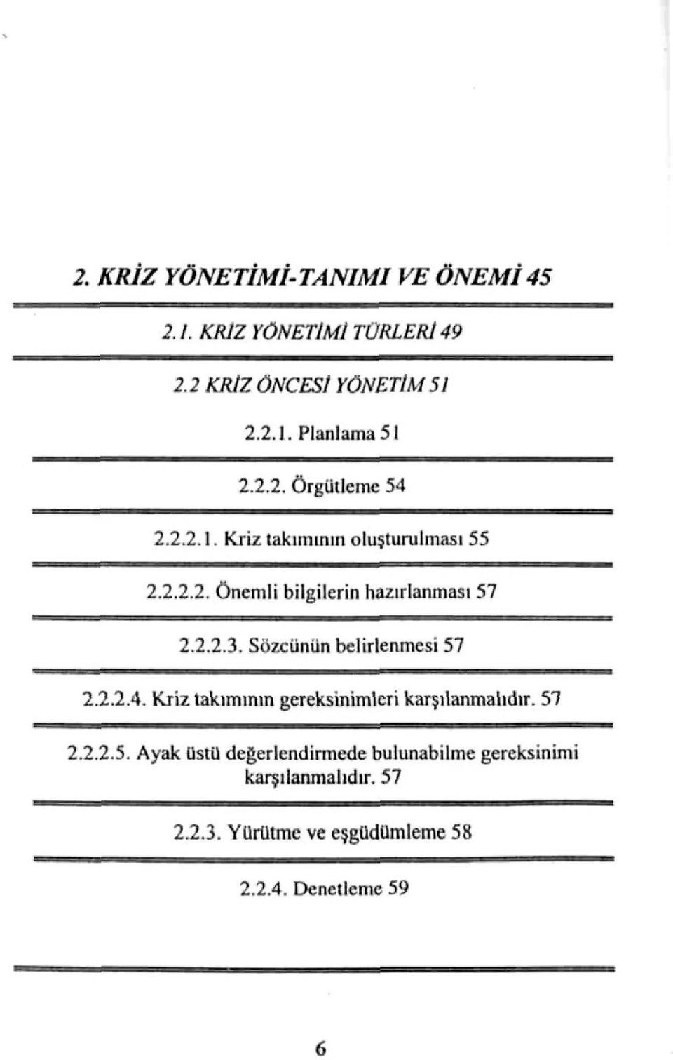 SözcüJiUn belirlenmesi 57 2.2.2.4. Kriz takımının gereksinimleri karşılanmalıdır. 57 2.2.2.5. Ayak UstU değerlendirmede bulunabilme gereksinimi karşılanmalıdır.