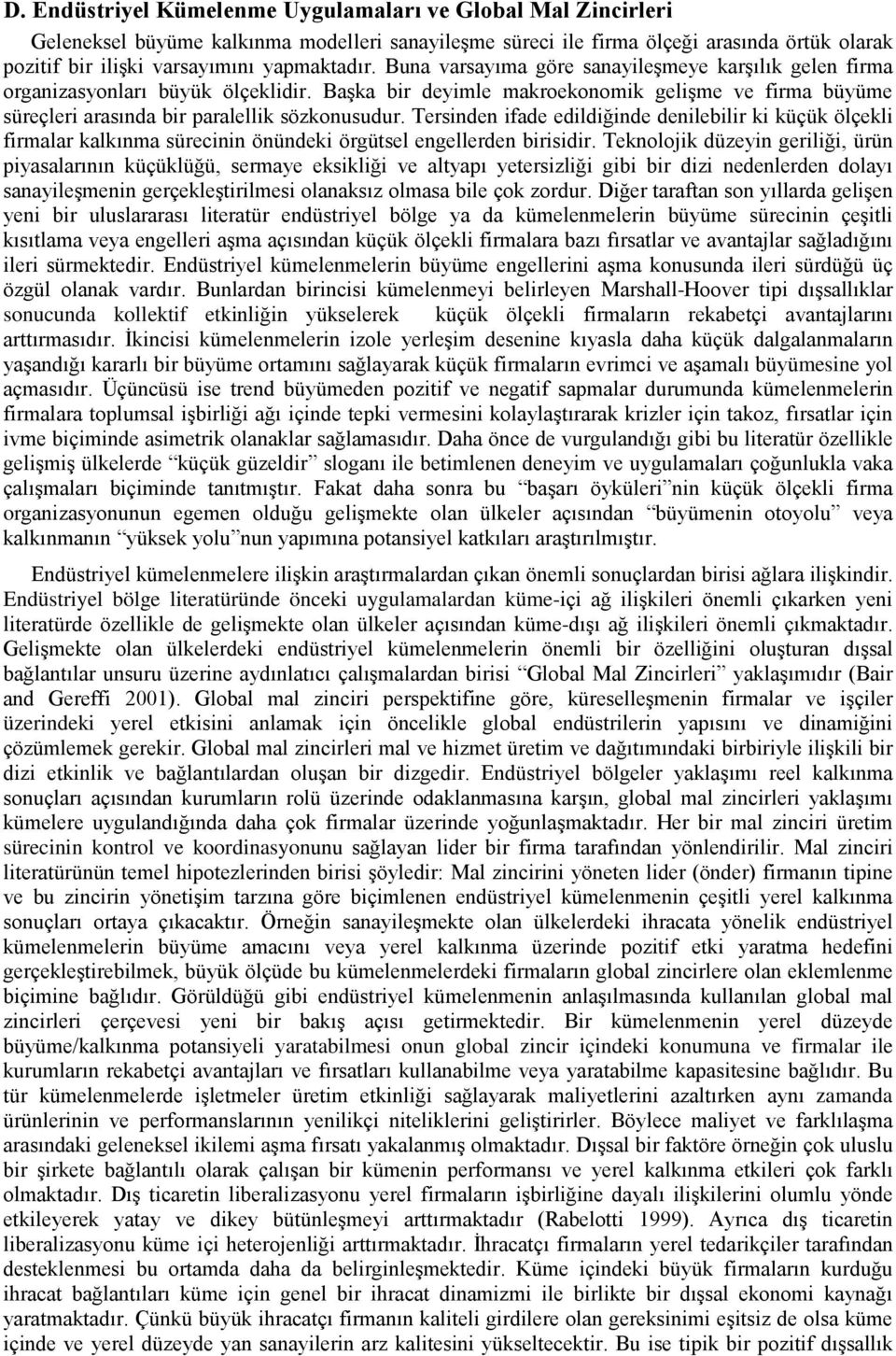 Başka bir deyimle makroekonomik gelişme ve firma büyüme süreçleri arasında bir paralellik sözkonusudur.