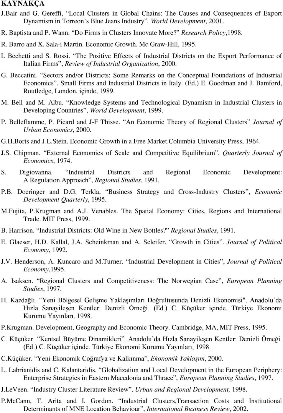 The Positive Effects of Industrial Districts on the Export Performance of Italian Firms, Review of Industrial Organization, 2000. G. Beccatini.