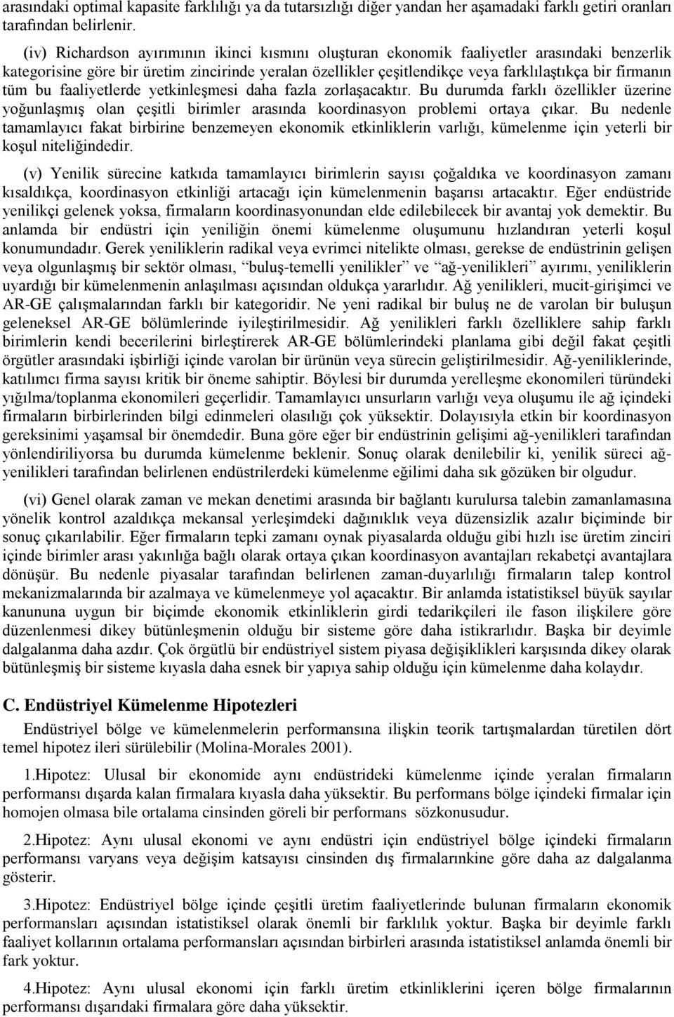 tüm bu faaliyetlerde yetkinleşmesi daha fazla zorlaşacaktır. Bu durumda farklı özellikler üzerine yoğunlaşmış olan çeşitli birimler arasında koordinasyon problemi ortaya çıkar.