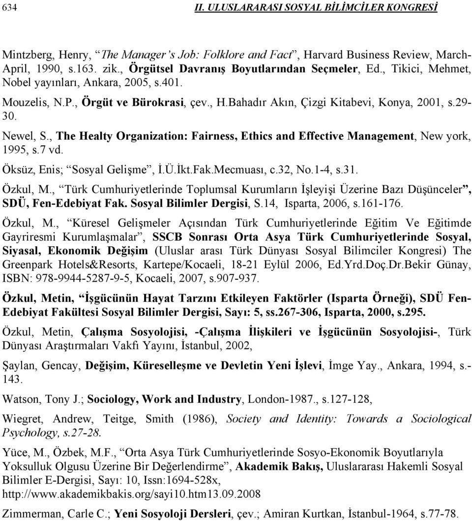 Newel, S., The Healty Organization: Fairness, Ethics and Effective Management, New york, 1995, s.7 vd. Öksüz, Enis; Sosyal Gelişme, İ.Ü.İkt.Fak.Mecmuası, c.32, No.1-4, s.31. Özkul, M.