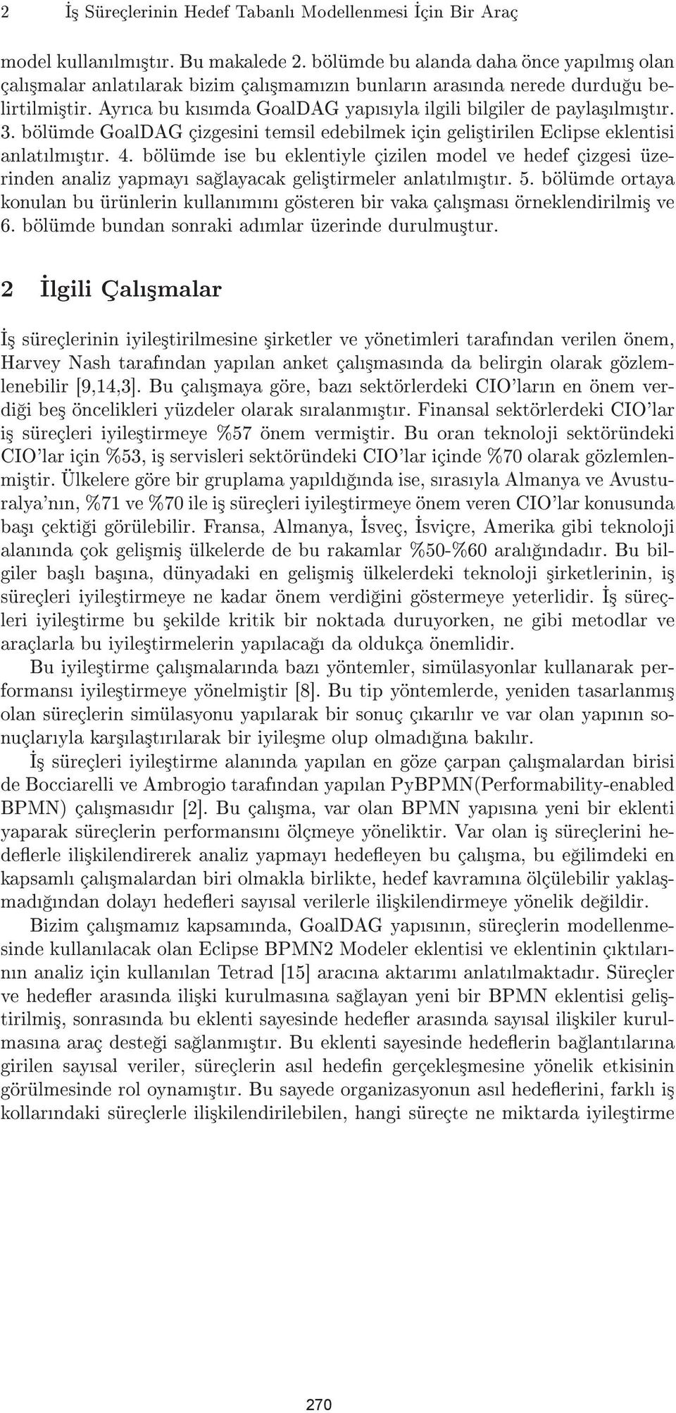 bölümde GoalDAG çizgesini temsil edebilmek için geli³tirilen Eclipse eklentisi anlatlm³tr. 4.