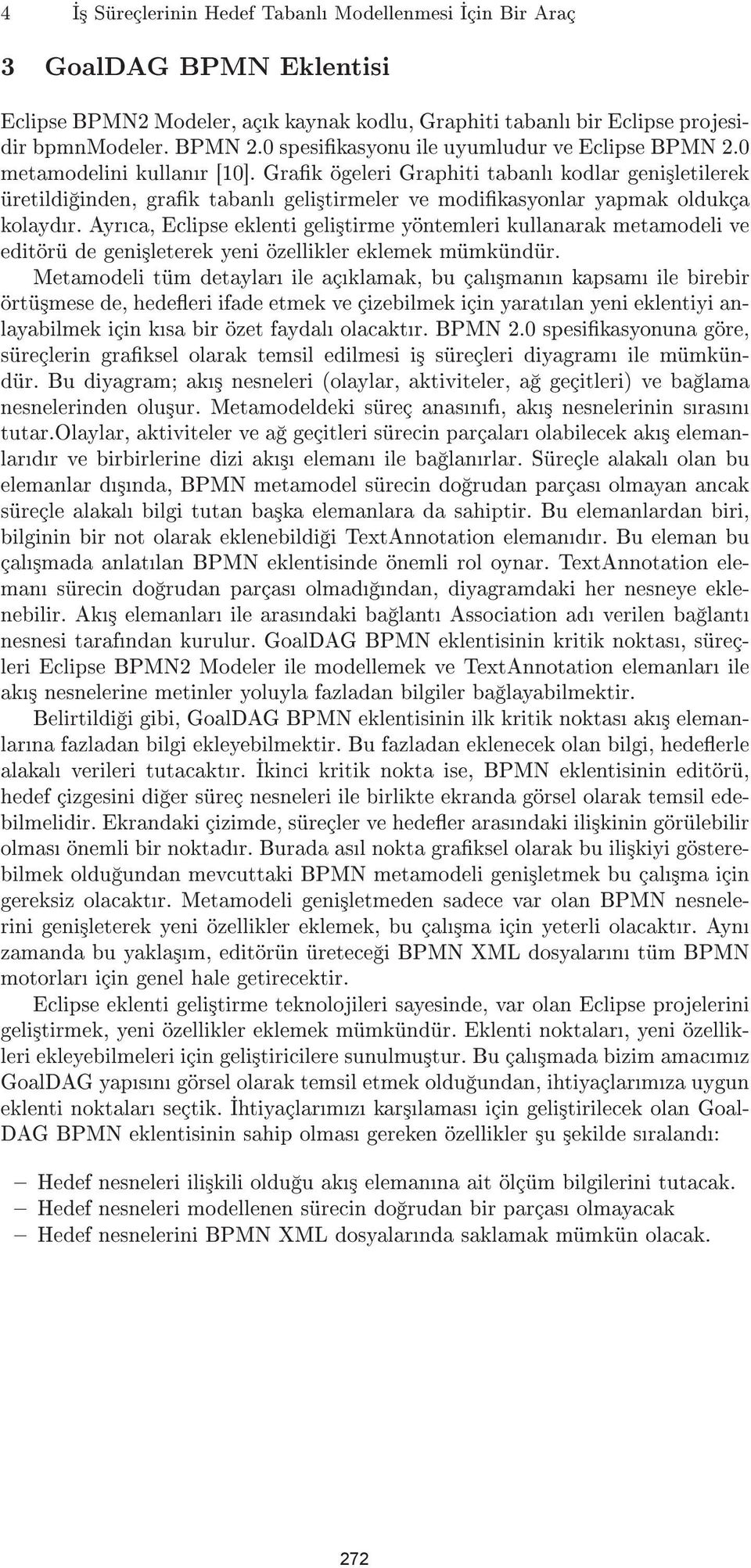 Grak ögeleri Graphiti tabanl kodlar geni³letilerek üretildi inden, grak tabanl geli³tirmeler ve modikasyonlar yapmak oldukça kolaydr.