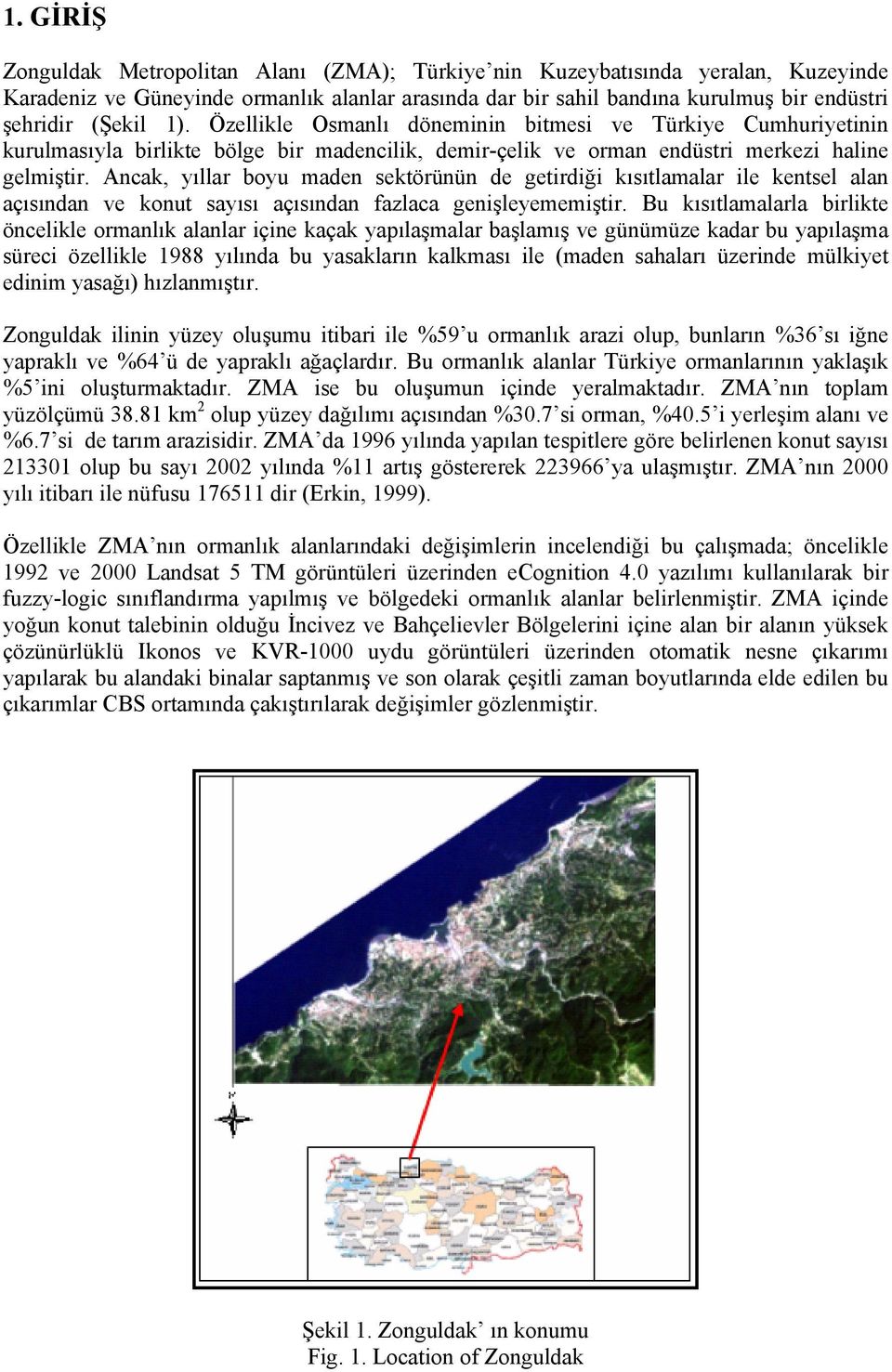 Ancak, yıllar boyu maden sektörünün de getirdiği kısıtlamalar ile kentsel alan açısından ve konut sayısı açısından fazlaca genişleyememiştir.