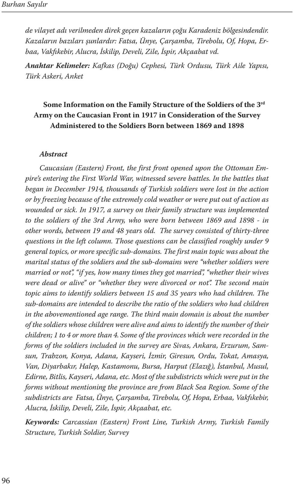 Anahtar Kelimeler: Kafkas (Doğu) Cephesi, Türk Ordusu, Türk Aile Yapısı, Türk Askeri, Anket Some Information on the Family Structure of the Soldiers of the 3 rd Army on the Caucasian Front in 1917 in