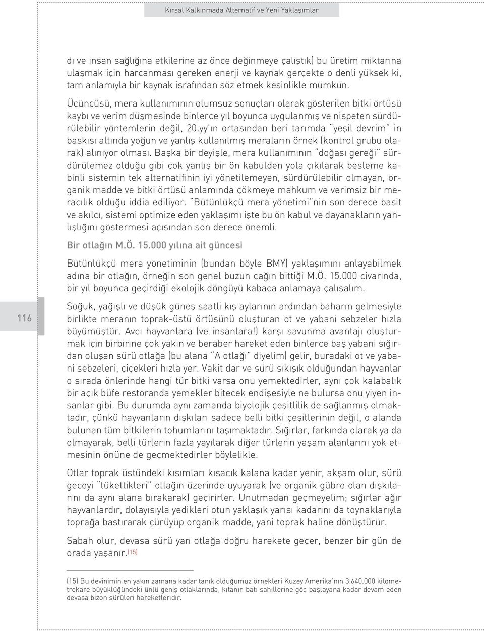 Üçüncüsü, mera kullan m n n olumsuz sonuçlar olarak gösterilen bitki örtüsü kayb ve verim düflmesinde binlerce y l boyunca uygulanm fl ve nispeten sürdürülebilir yöntemlerin de il, 20.