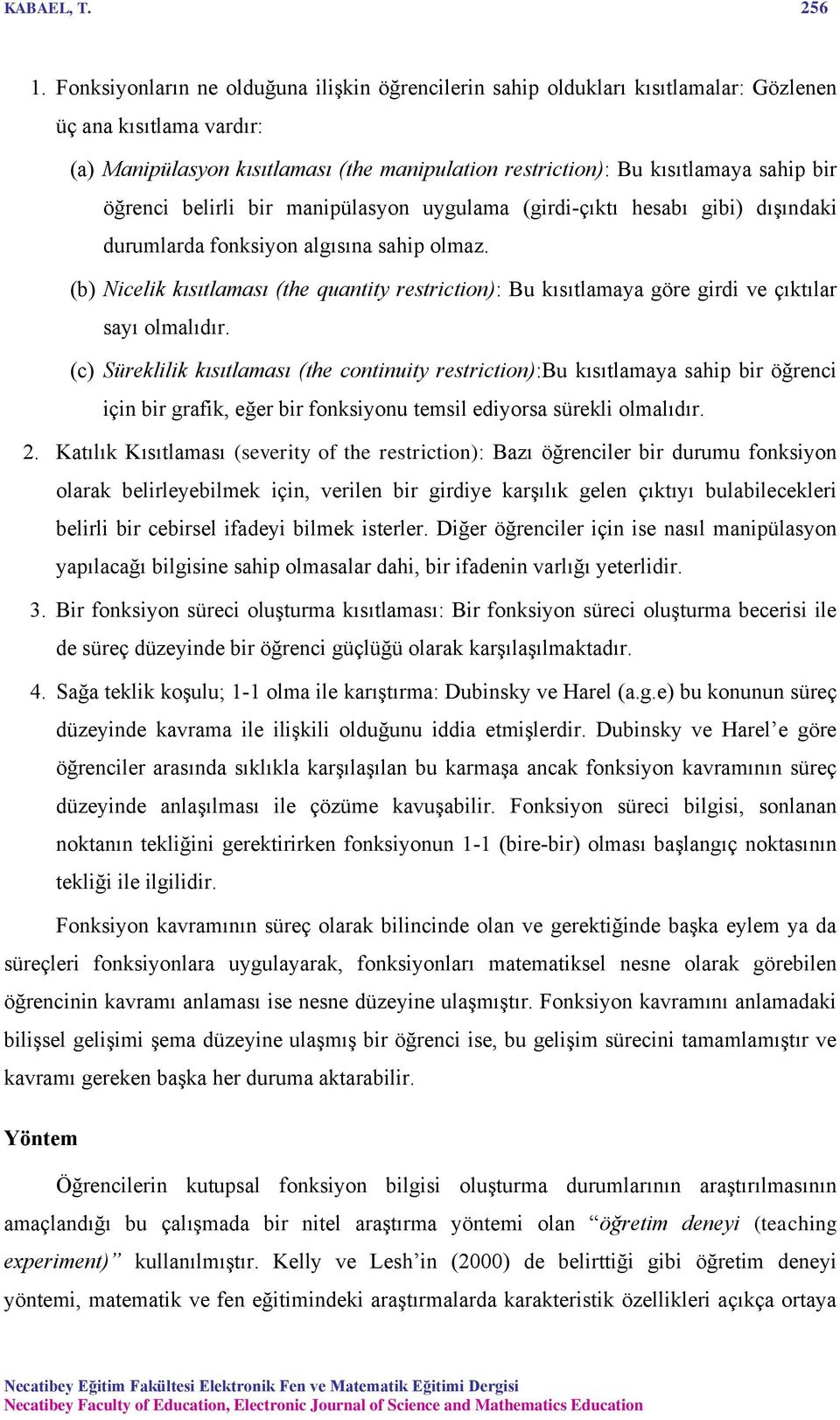 öğrenci belirli bir manipülasyon uygulama (girdi-çıktı hesabı gibi) dışındaki durumlarda fonksiyon algısına sahip olmaz.