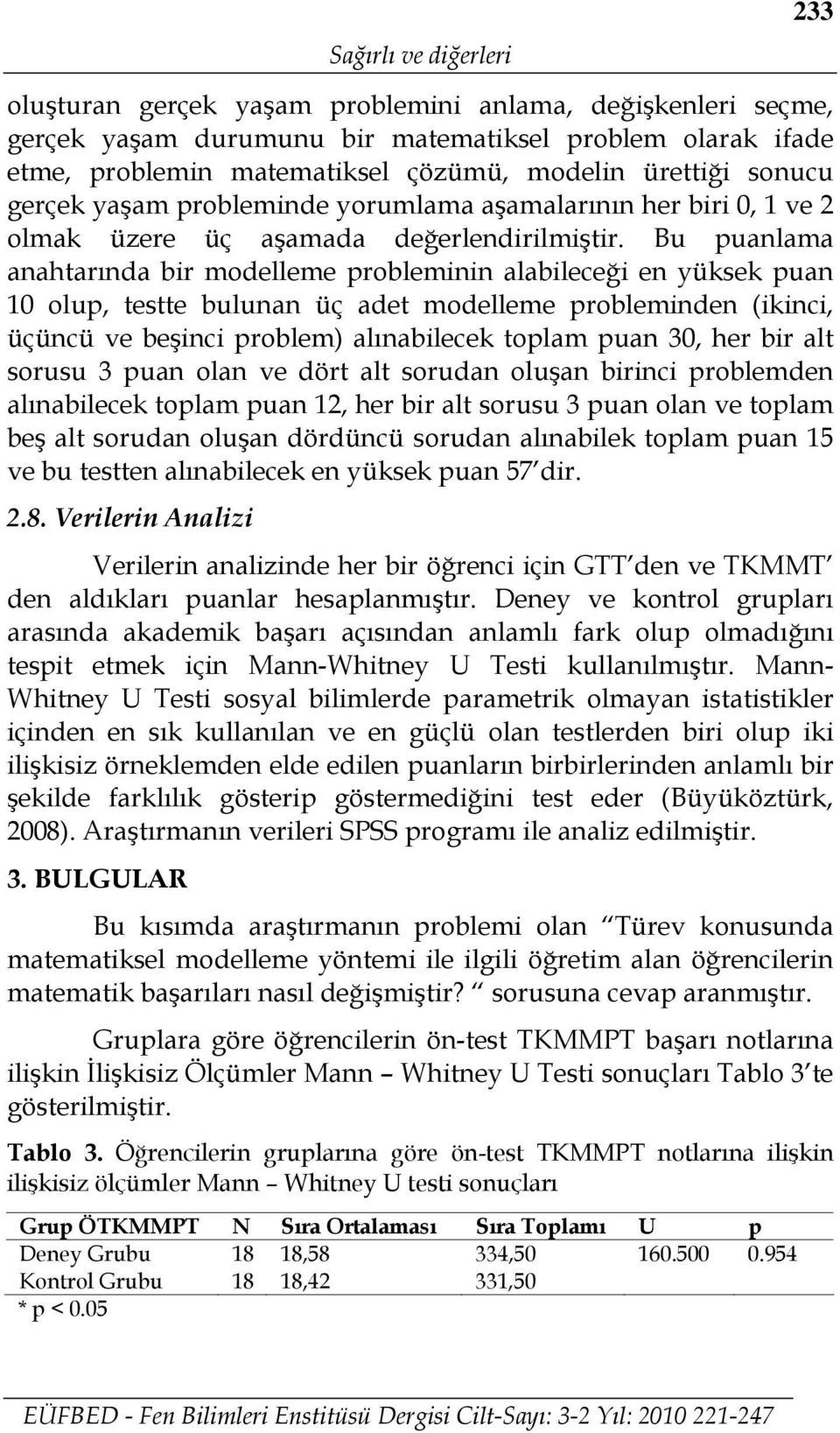 Bu puanlama anahtarında bir modelleme probleminin alabileceği en yüksek puan 10 olup, testte bulunan üç adet modelleme probleminden (ikinci, üçüncü ve beşinci problem) alınabilecek toplam puan 30,