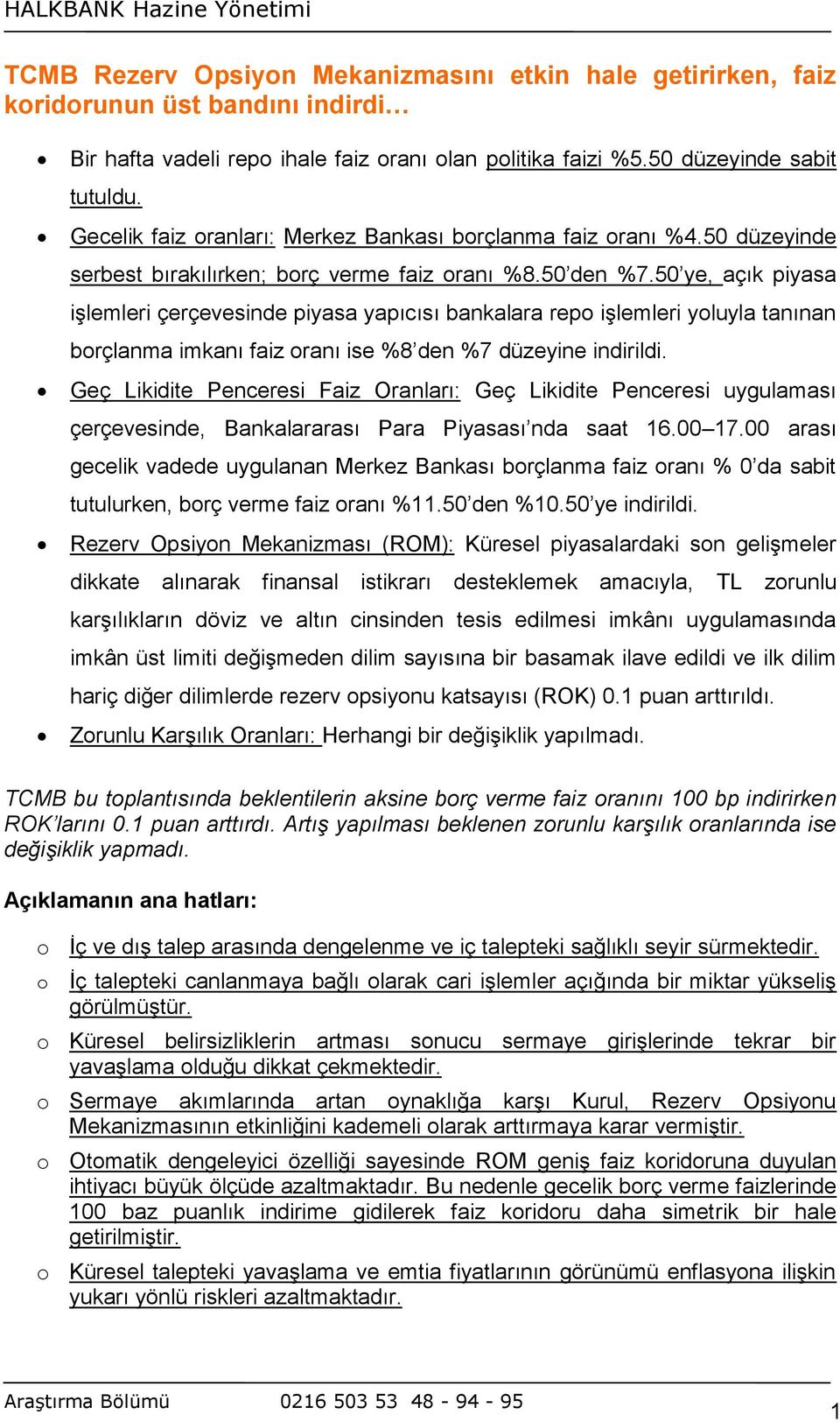 50 ye, açık piyasa işlemleri çerçevesinde piyasa yapıcısı bankalara repo işlemleri yoluyla tanınan borçlanma imkanı faiz oranı ise %8 den %7 düzeyine indirildi.