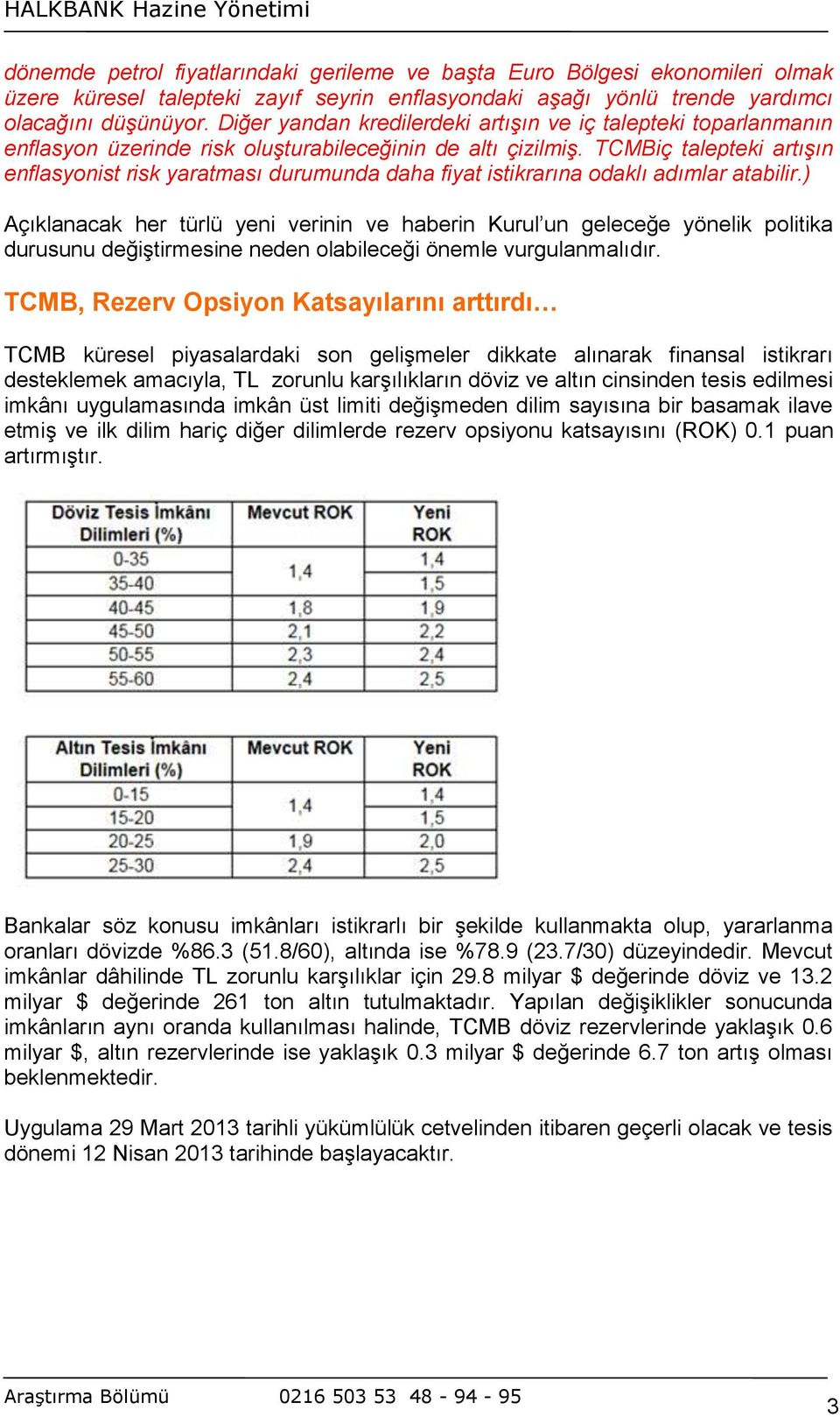 TCMBiç talepteki artışın enflasyonist risk yaratması durumunda daha fiyat istikrarına odaklı adımlar atabilir.