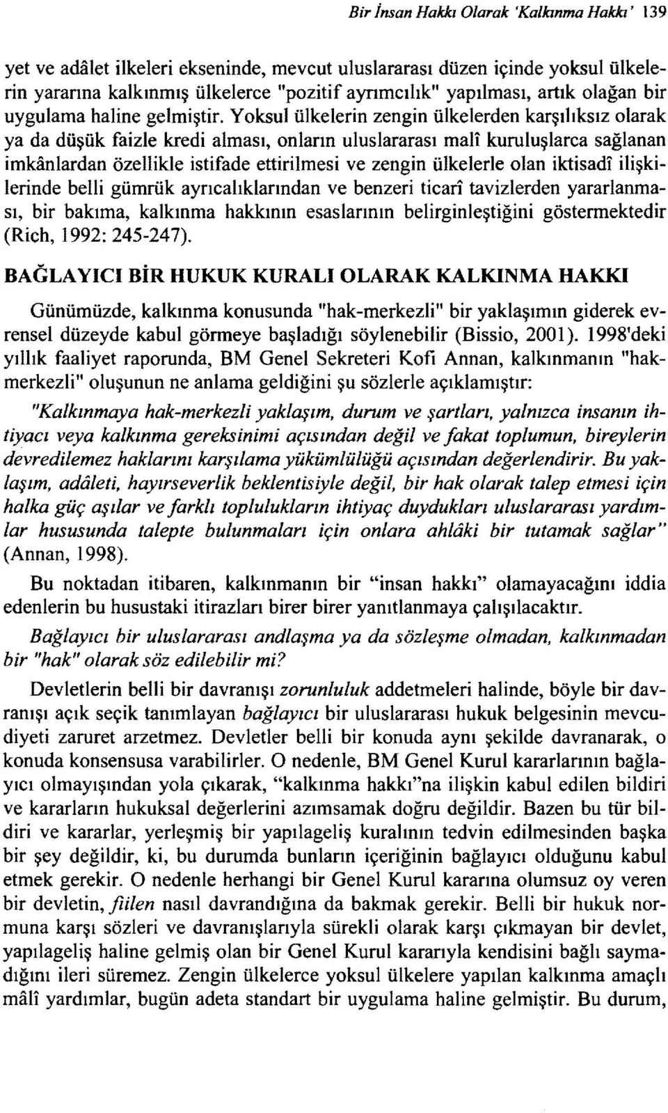 Yoksul ülkelerin zengin ülkelerden karşılıksız olarak ya da düşük faizle kredi alması, onların uluslararası mali kuruluşlarca sağlanan imkanlardan özellikle istifade ettirilmesi ve zengin ülkelerle