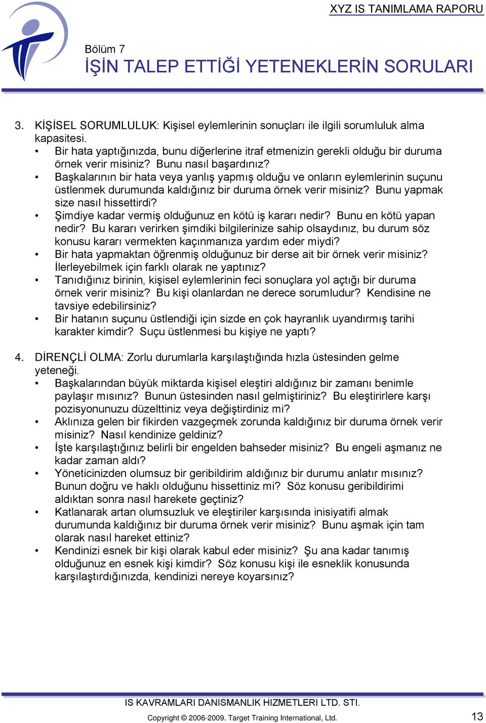 Başkalarının bir hata veya yanlış yapmış olduğu ve onların eylemlerinin suçunu üstlenmek durumunda kaldığınız bir duruma örnek verir misiniz? Bunu yapmak size nasıl hissettirdi?