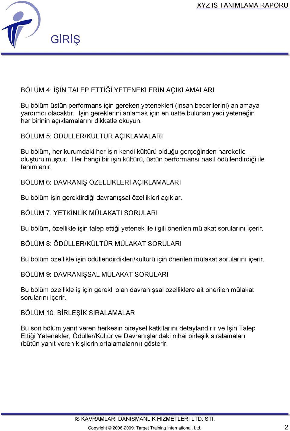 BÖLÜM 5: ÖDÜLLER/KÜLTÜR AÇIKLAMALARI Bu bölüm, her kurumdaki her işin kendi kültürü olduğu gerçeğinden hareketle oluşturulmuştur.