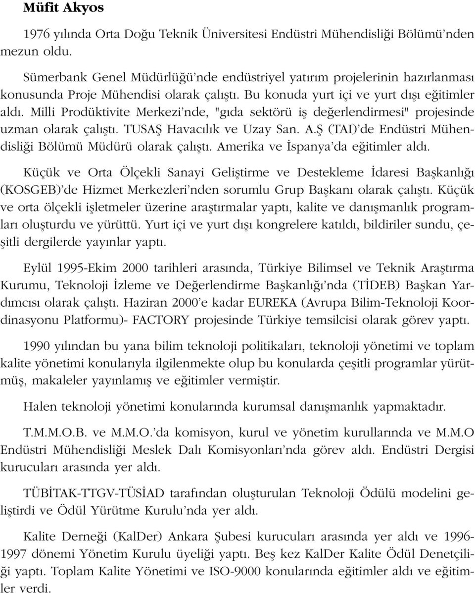 Milli Prodüktivite Merkezi nde, "g da sektörü ifl de erlendirmesi" projesinde uzman olarak çal flt. TUSAfi Havac l k ve Uzay San. A.fi (TAI) de Endüstri Mühendisli i Bölümü Müdürü olarak çal flt.