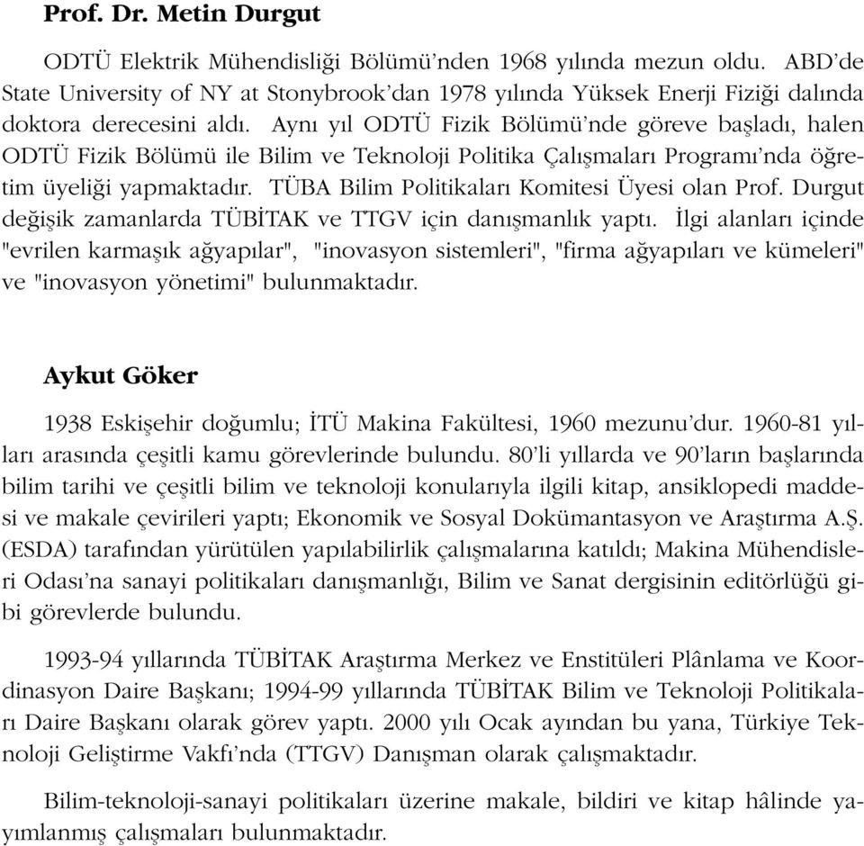 TÜBA Bilim Politikalar Komitesi Üyesi olan Prof. Durgut de iflik zamanlarda TÜB TAK ve TTGV için dan flmanl k yapt.