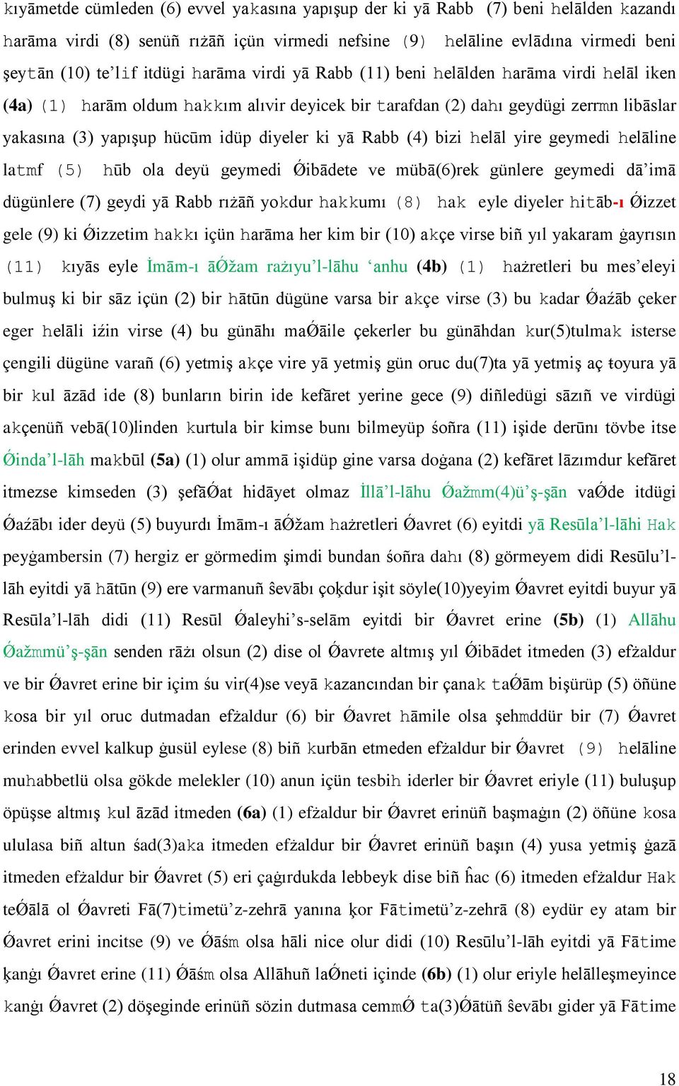 Rabb (4) bizi helāl yire geymedi helāline latmf (5) hūb ola deyü geymedi Ǿibādete ve mübā(6)rek günlere geymedi dā imā dügünlere (7) geydi yā Rabb rıżāñ yokdur hakkumı (8) hak eyle diyeler hitāb-ı