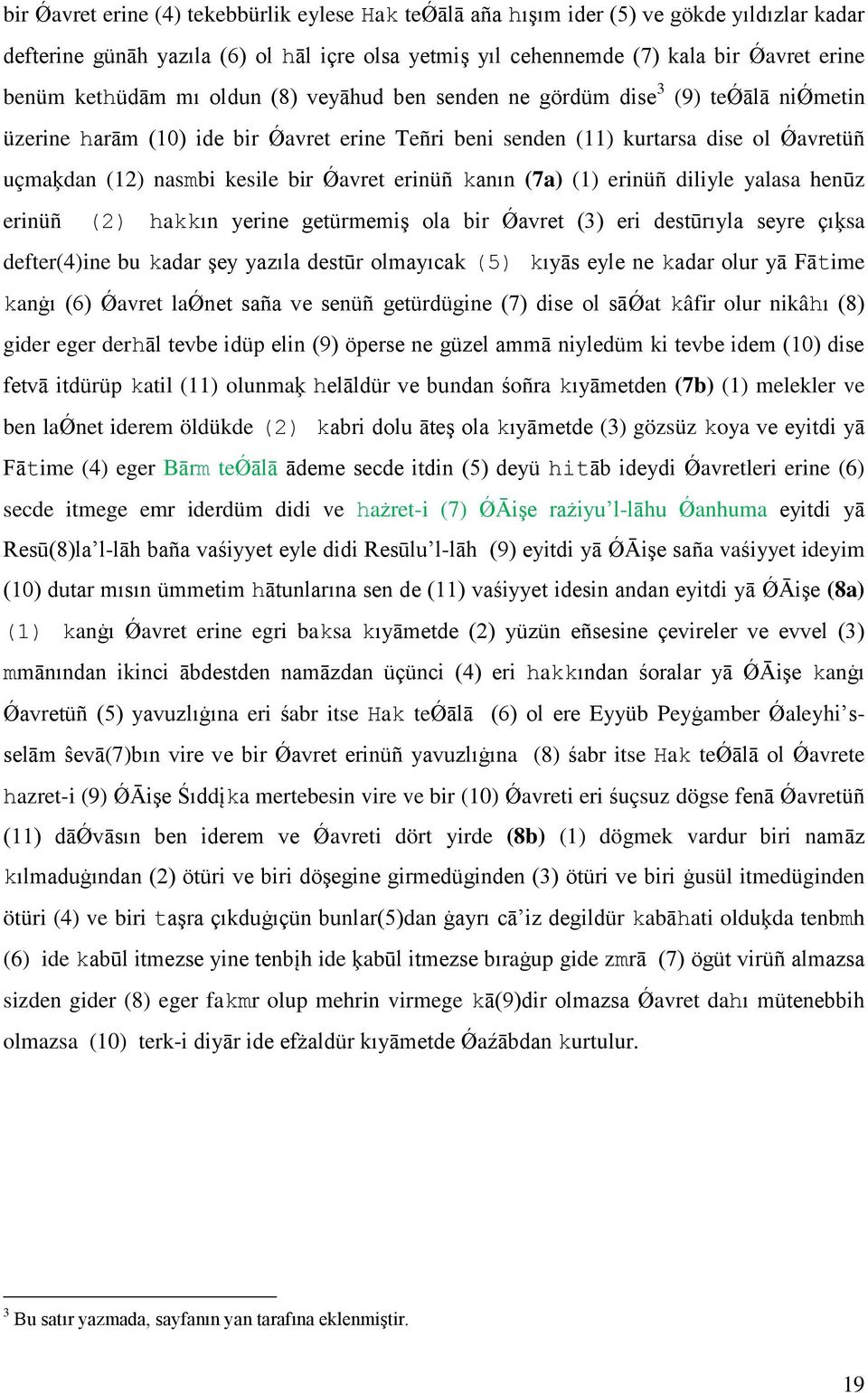 Ǿavret erinüñ kanın (7a) (1) erinüñ diliyle yalasa henūz erinüñ (2) hakkın yerine getürmemiģ ola bir Ǿavret (3) eri destūrıyla seyre çıķsa defter(4)ine bu kadar Ģey yazıla destūr olmayıcak (5) kıyās