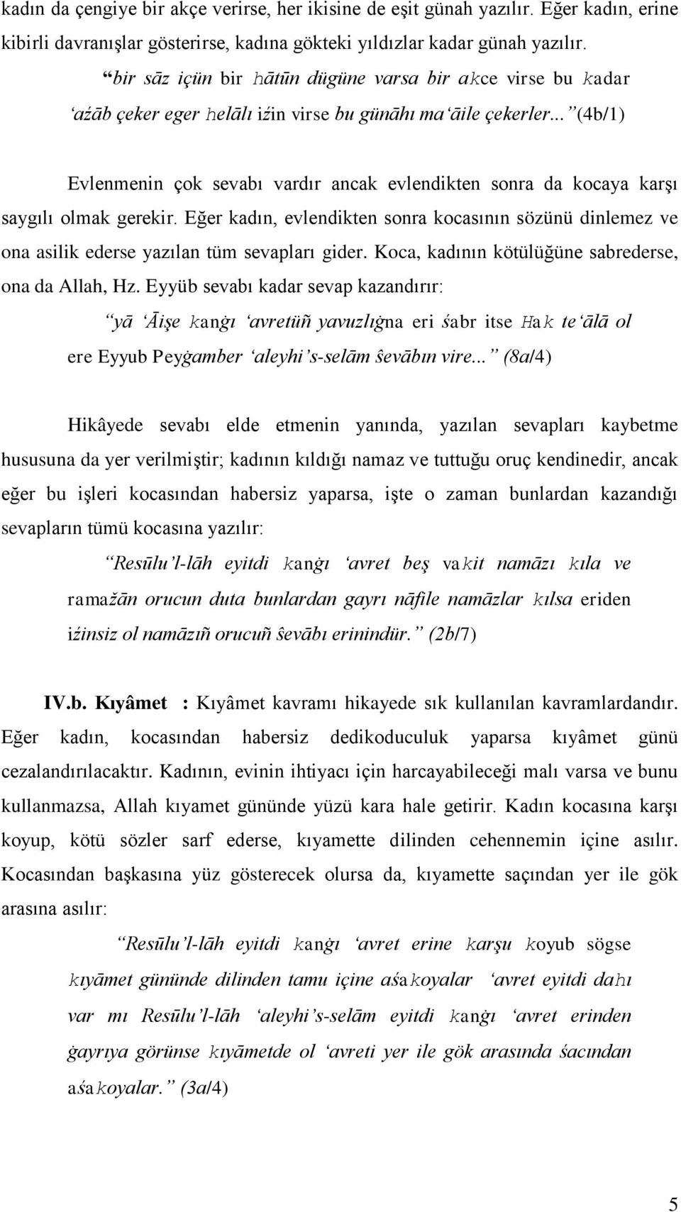 .. (4b/1) Evlenmenin çok sevabı vardır ancak evlendikten sonra da kocaya karģı saygılı olmak gerekir.