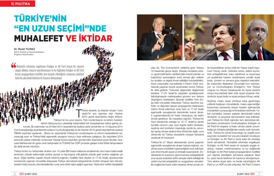 Erdoğan ve AK Part karşıtı propagandanın özell kle yurt dışında etk nl ğ n n artmasına çabalıyor fakat bu çaba kend lehler ne b r kazanca dönüşem yor.