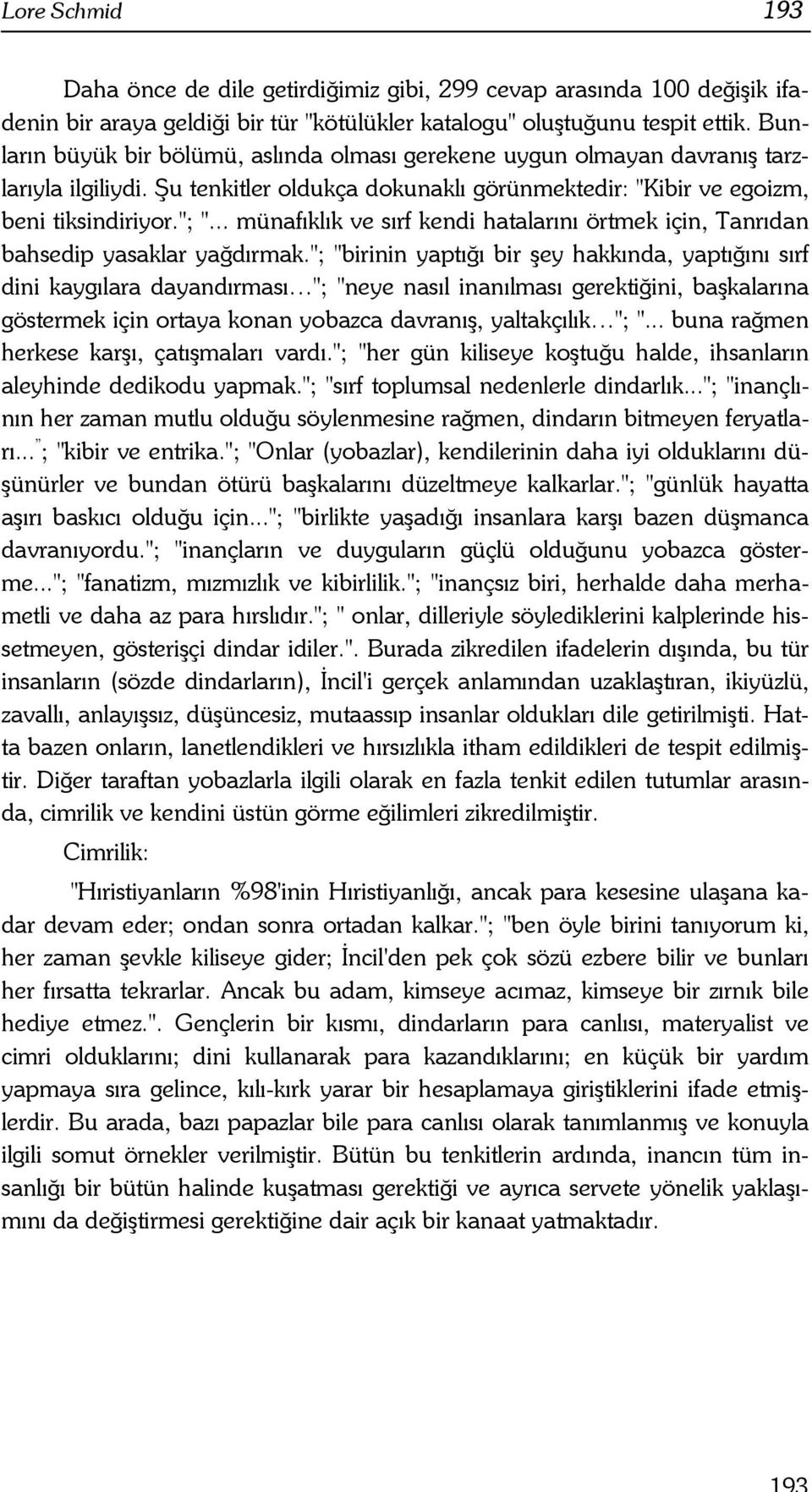 .. münafıklık ve sırf kendi hatalarını örtmek için, Tanrıdan bahsedip yasaklar yağdırmak.