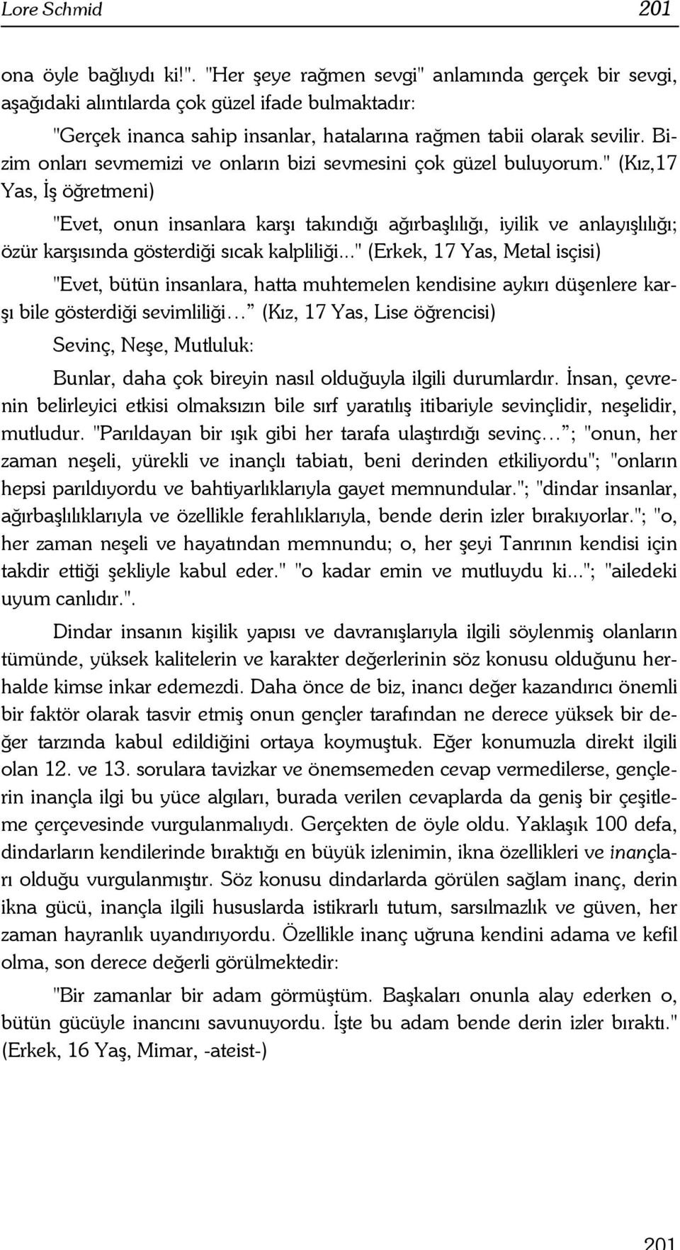 Bizim onları sevmemizi ve onların bizi sevmesini çok güzel buluyorum.