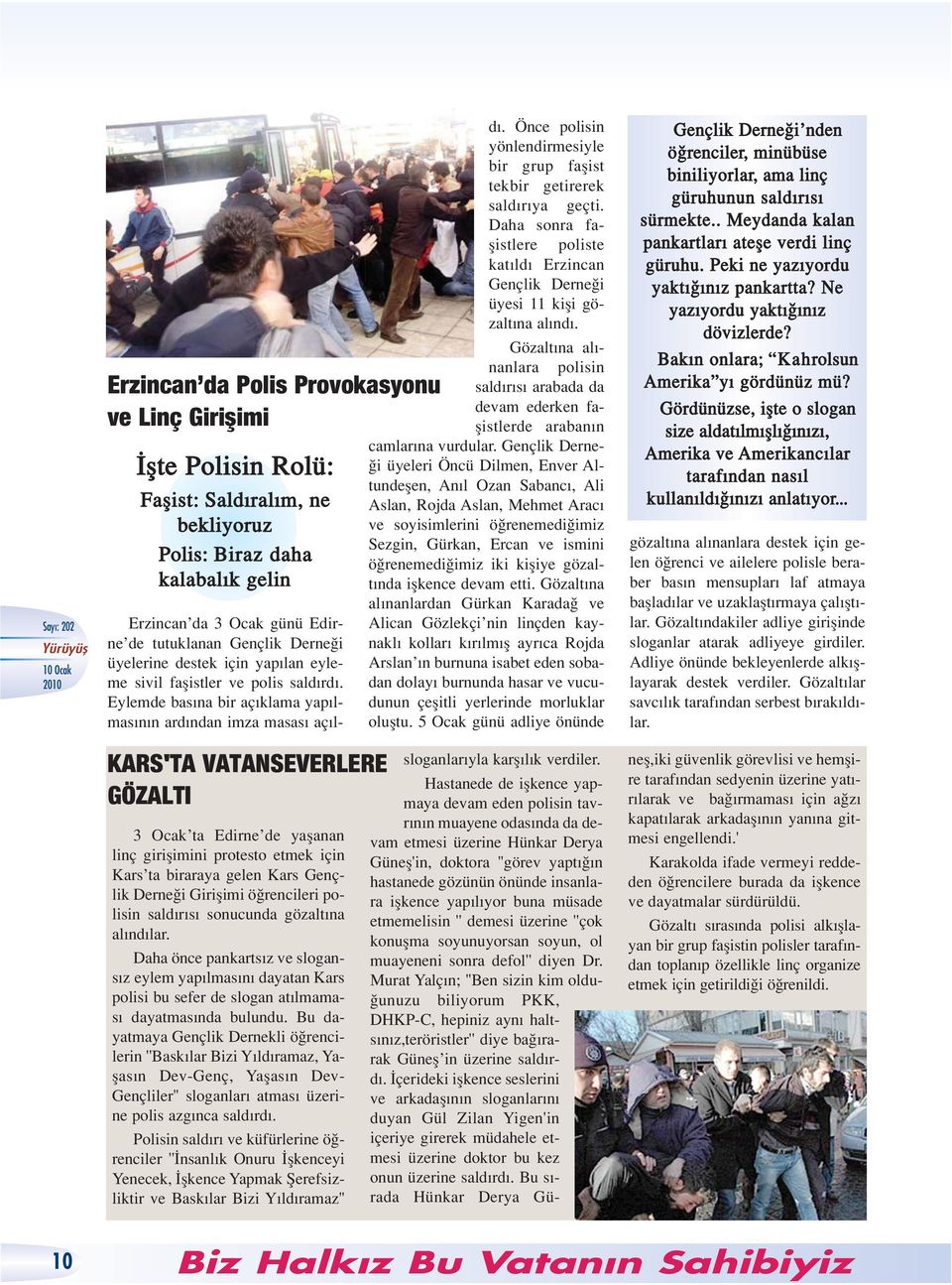 Eylemde bas na bir aç klama yap lmas n n ard ndan imza masas aç l- KARS'TA VATANSEVERLERE GÖZALTI 3 Ocak ta Edirne de yaflanan linç giriflimini protesto etmek için Kars ta biraraya gelen Kars Gençlik