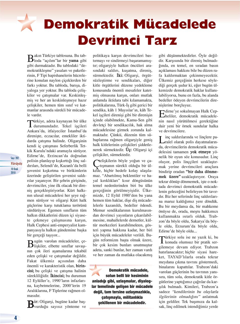 Bu tabloda çeliflkiler ve çat flmalar var. Keskinleflmifl ve her an keskinleflmeye haz r çeliflkiler, hemen tüm s n f ve katmanlar aras nda sürekli bir mücadele vard r.