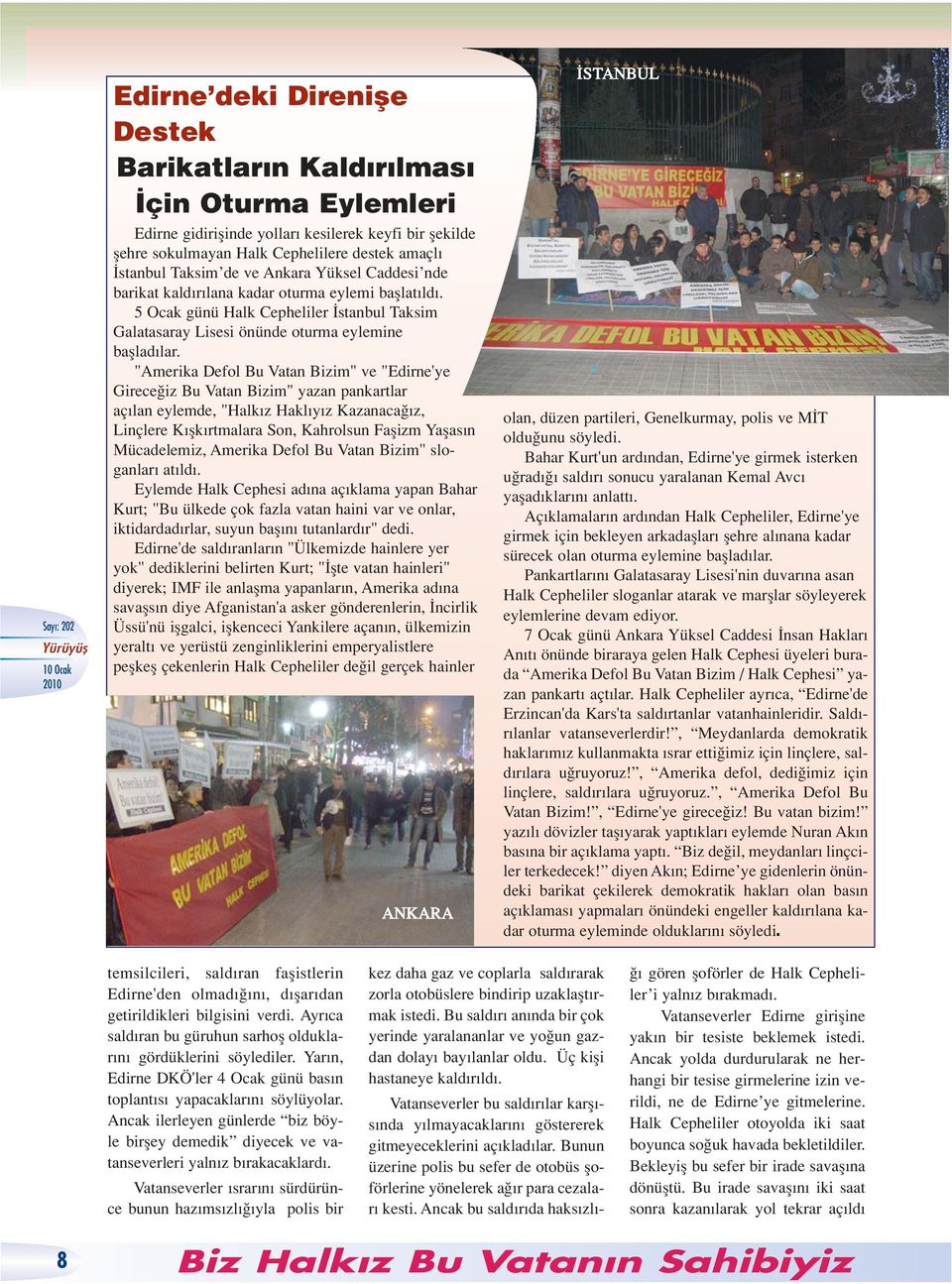 "Amerika Defol Bu Vatan Bizim" ve "Edirne'ye Girece iz Bu Vatan Bizim" yazan pankartlar aç lan eylemde, "Halk z Hakl y z Kazanaca z, Linçlere K flk rtmalara Son, Kahrolsun Faflizm Yaflas n