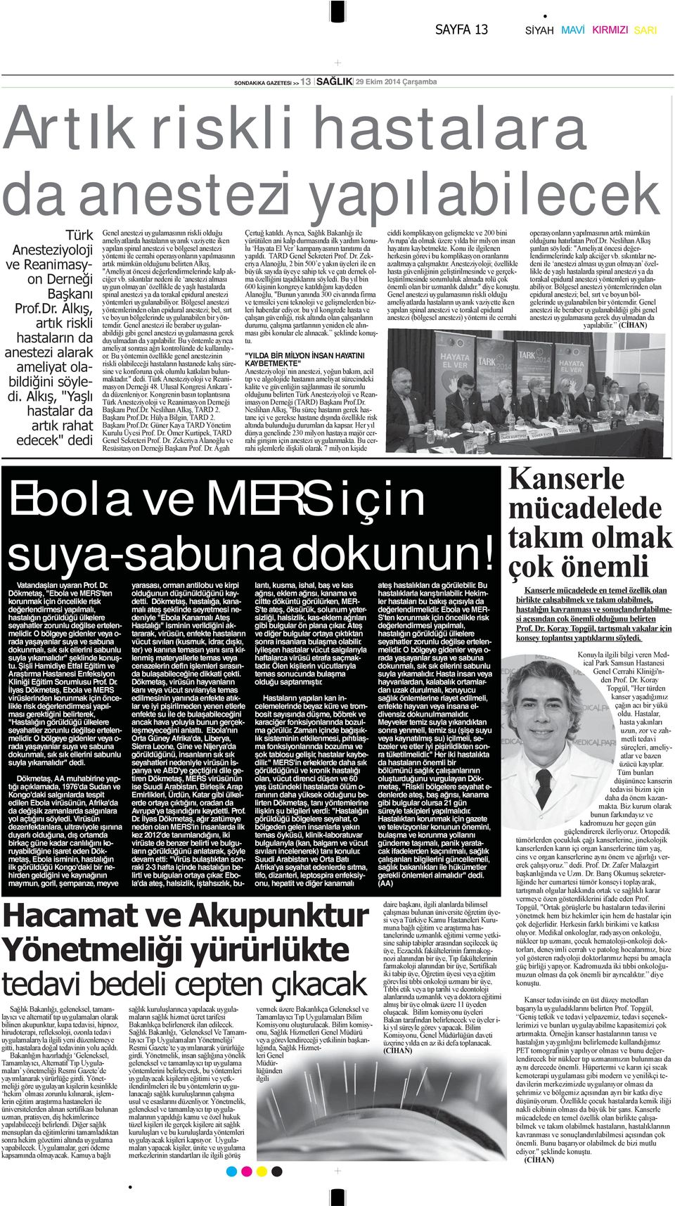 Alkış, "Yaşlı hastalar da artık rahat edecek" dedi Genel anestezi uygulamasının riskli olduğu ameliyatlarda hastaların uyanık vaziyette iken yapılan spinal anestezi ve bölgesel anestezi yöntemi ile