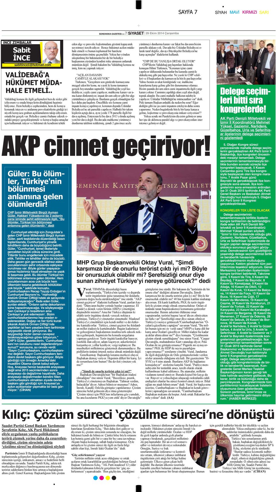 " dedi Cumhuriyet etkinliği için Zonguldak a gelen CHP İzmir Milletvekili Birgül Ayman Güler, parti teşkilatında düzenlediği basın toplantısında, Cumhuriyet e yönelik tehditlerin daha da büyüdüğünü