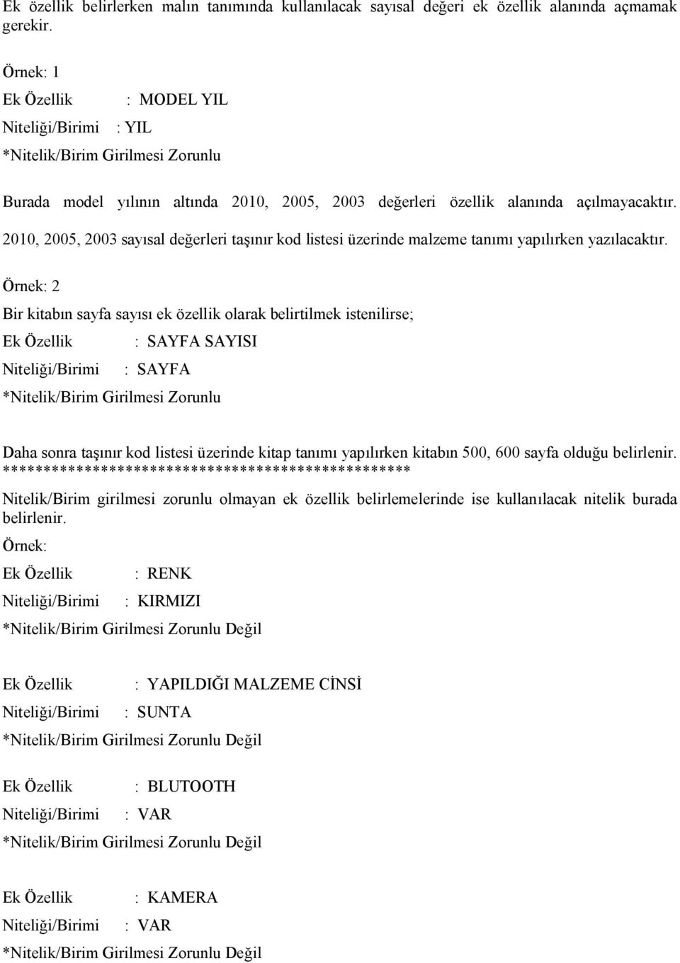 2010, 2005, 2003 sayısal değerleri taşınır kod listesi üzerinde malzeme tanımı yapılırken yazılacaktır.