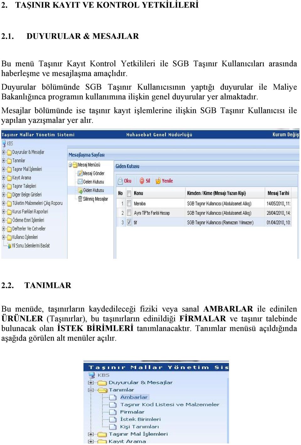 Mesajlar bölümünde ise taşınır kayıt işlemlerine ilişkin SGB Taşınır Kullanıcısı ile yapılan yazışmalar yer alır. 2.