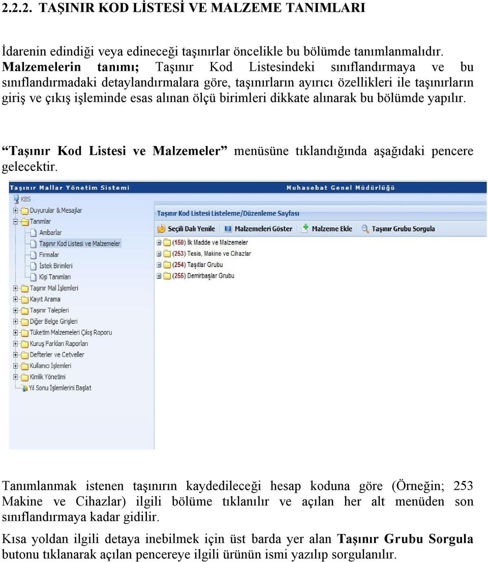 ölçü birimleri dikkate alınarak bu bölümde yapılır. Taşınır Kod Listesi ve Malzemeler menüsüne tıklandığında aşağıdaki pencere gelecektir.