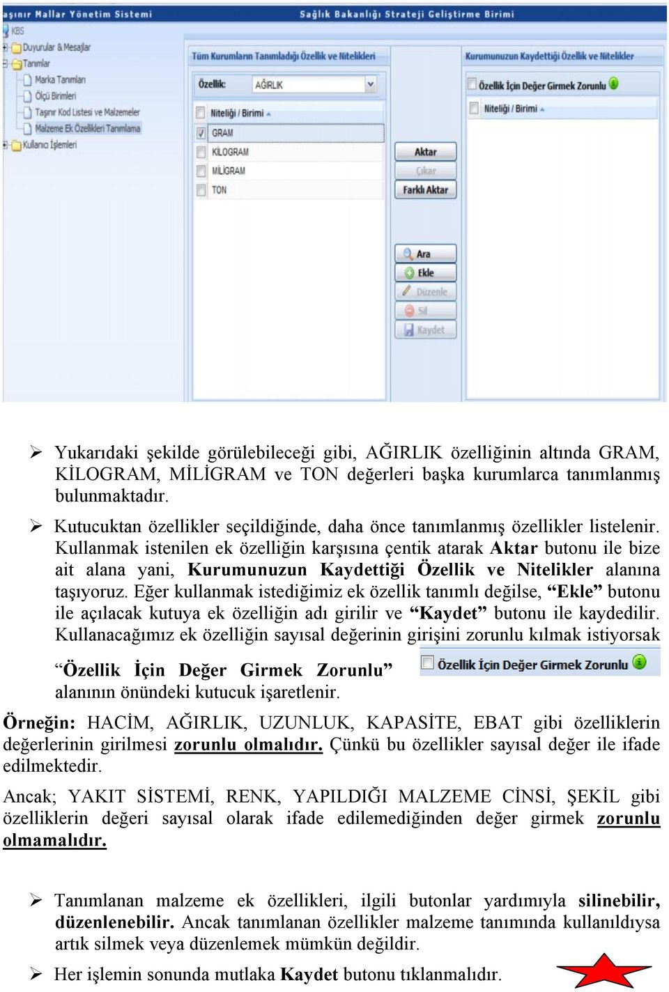 Kullanmak istenilen ek özelliğin karşısına çentik atarak Aktar butonu ile bize ait alana yani, Kurumunuzun Kaydettiği Özellik ve Nitelikler alanına taşıyoruz.