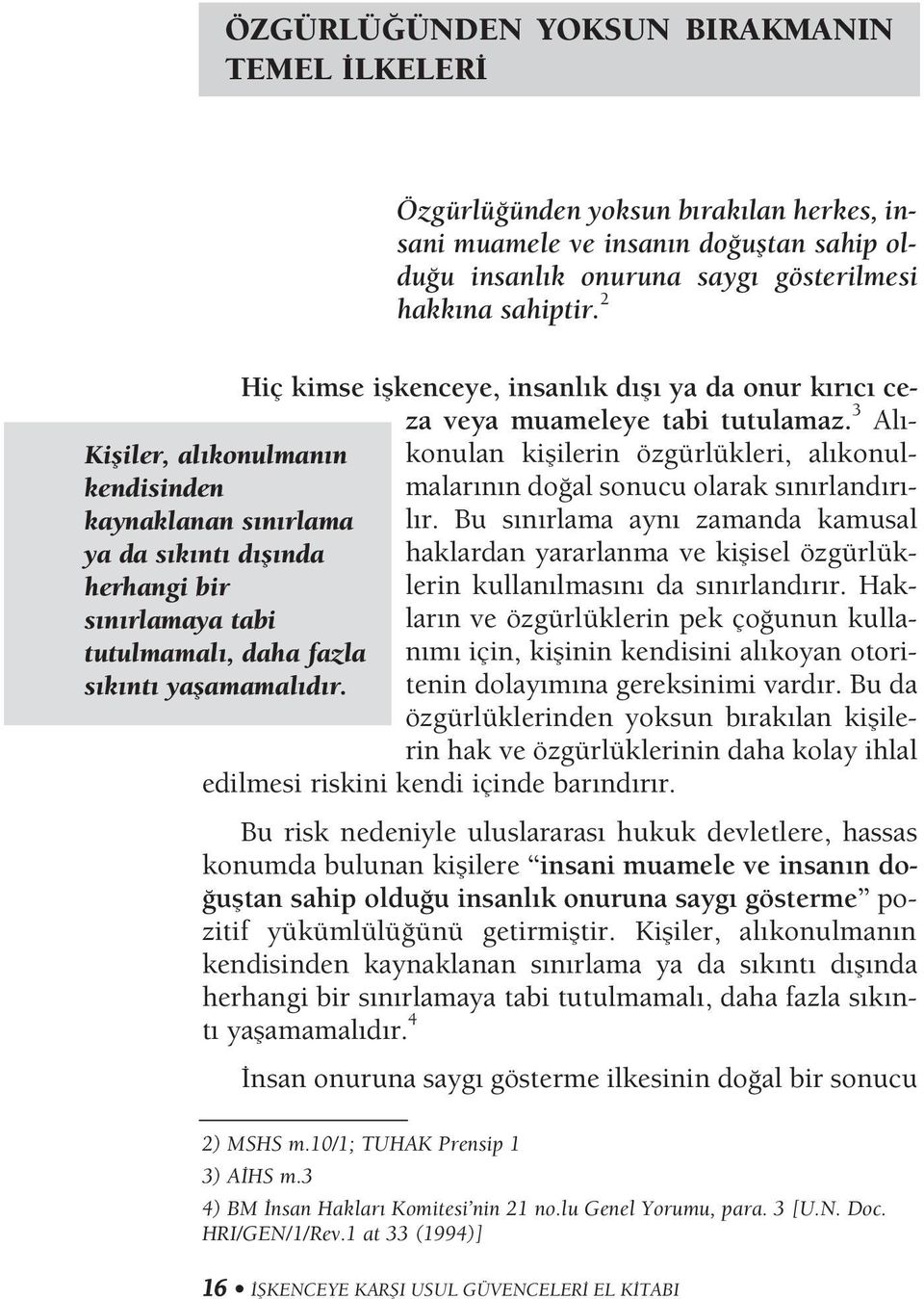 3 Al - Kifliler, al konulman n konulan kiflilerin özgürlükleri, al konulmalar n n do al sonucu olarak s n rland r - kendisinden kaynaklanan s n rlama l r.