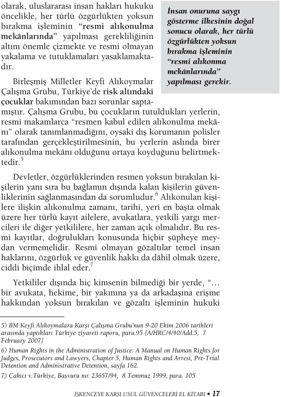 Birleflmifl Milletler Keyfi Al koymalar Çal flma Grubu, Türkiye de risk alt ndaki çocuklar bak m ndan baz sorunlar saptam flt r.