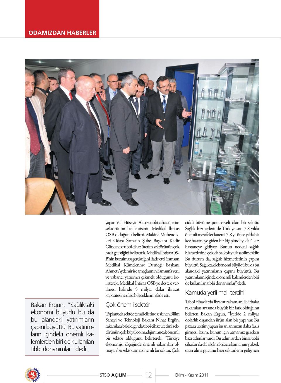 Makine Mühendisleri Odası Samsun Şube Başkanı Kadir Gürkan ise tıbbi cihaz üretim sektörünün çok hızla geliştiğini belirterek, Medikal İhtisas OS- B'nin kurulması gerektiğini ifade etti.