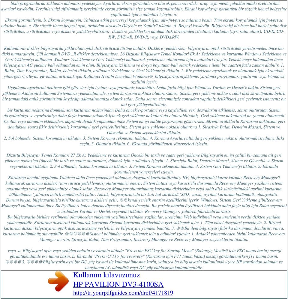 b. Ekrani kopyalayin: Yalnizca etkin pencereyi kopyalamak için, alt+fn+prt sc tularina basin. Tüm ekrani kopyalamak için fn+prt sc tularina basin. c.