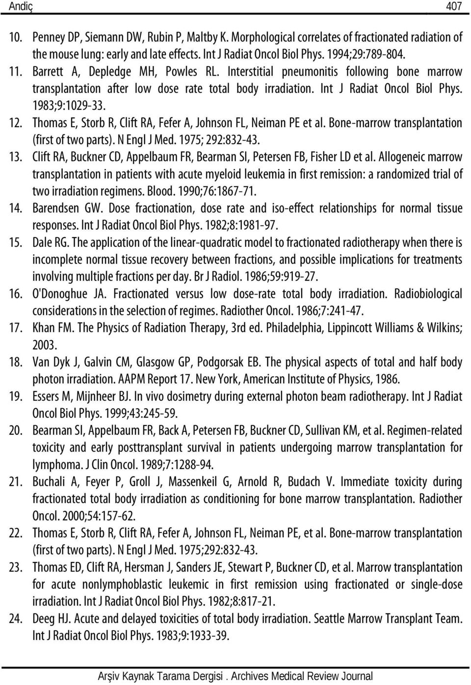 Thomas E, Storb R, Clift RA, Fefer A, Johnson FL, Neiman PE et al. Bone-marrow transplantation (first of two parts). N Engl J Med. 1975; 292:832-43. 13.