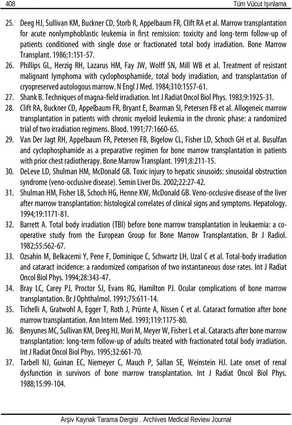 Bone Marrow Transplant. 1986;1:151-57. 26. Phillips GL, Herzig RH, Lazarus HM, Fay JW, Wolff SN, Mill WB et al.