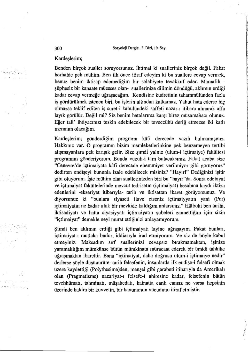 Mamafih - ~Uphesiz bir kanaate muesses olan- suallerinize dilimin dondugu, akhmm erdigi kadar cevap vermege ugra~acaglm.